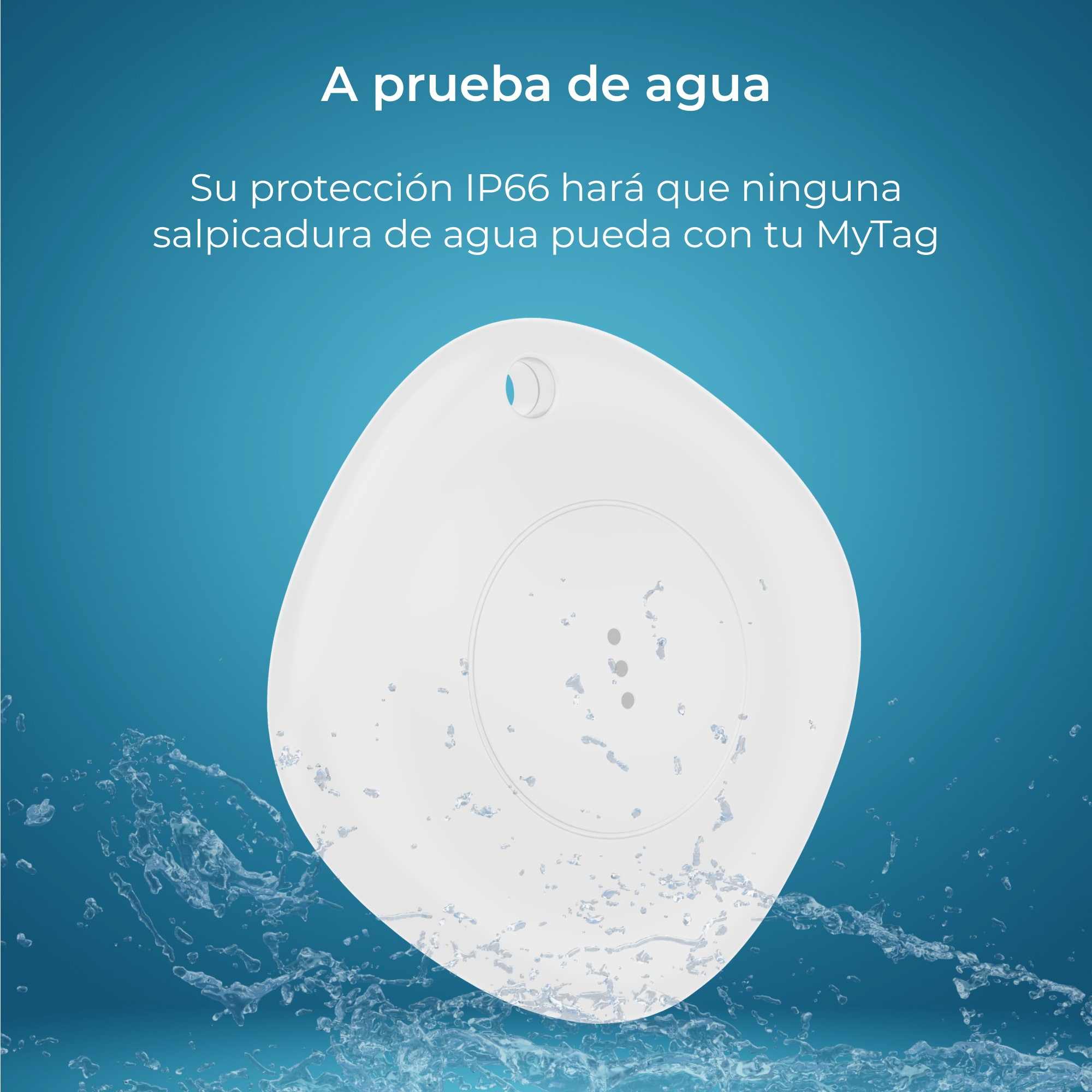 Dispositivo MyTag blanco con efecto de salpicaduras de agua.