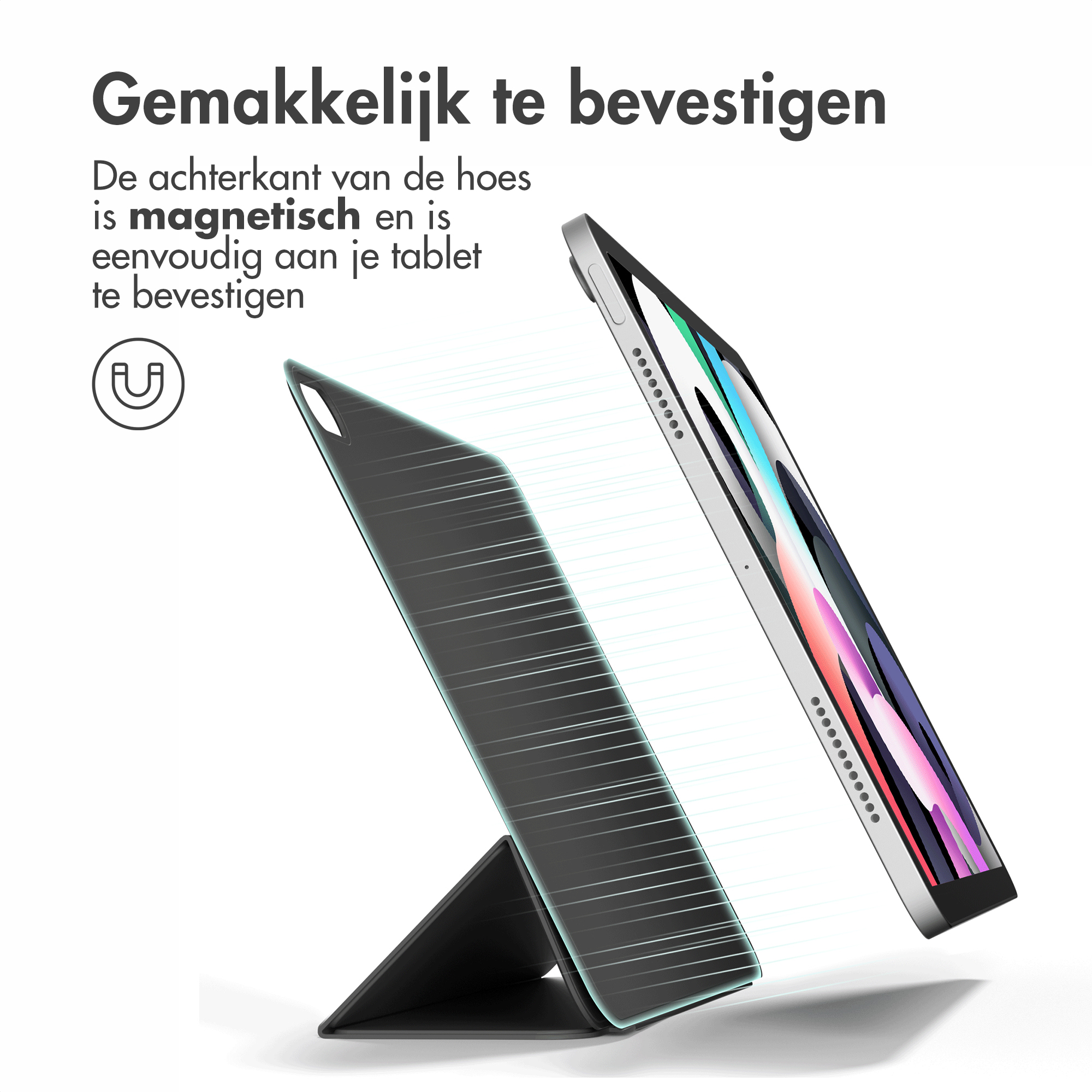 Tablet en hoes. Hoes is magnetisch. Tekst: Makkelijk te bevestigen. De achterkant van de hoes is magnetisch en gemakkelijk te bevestigen.