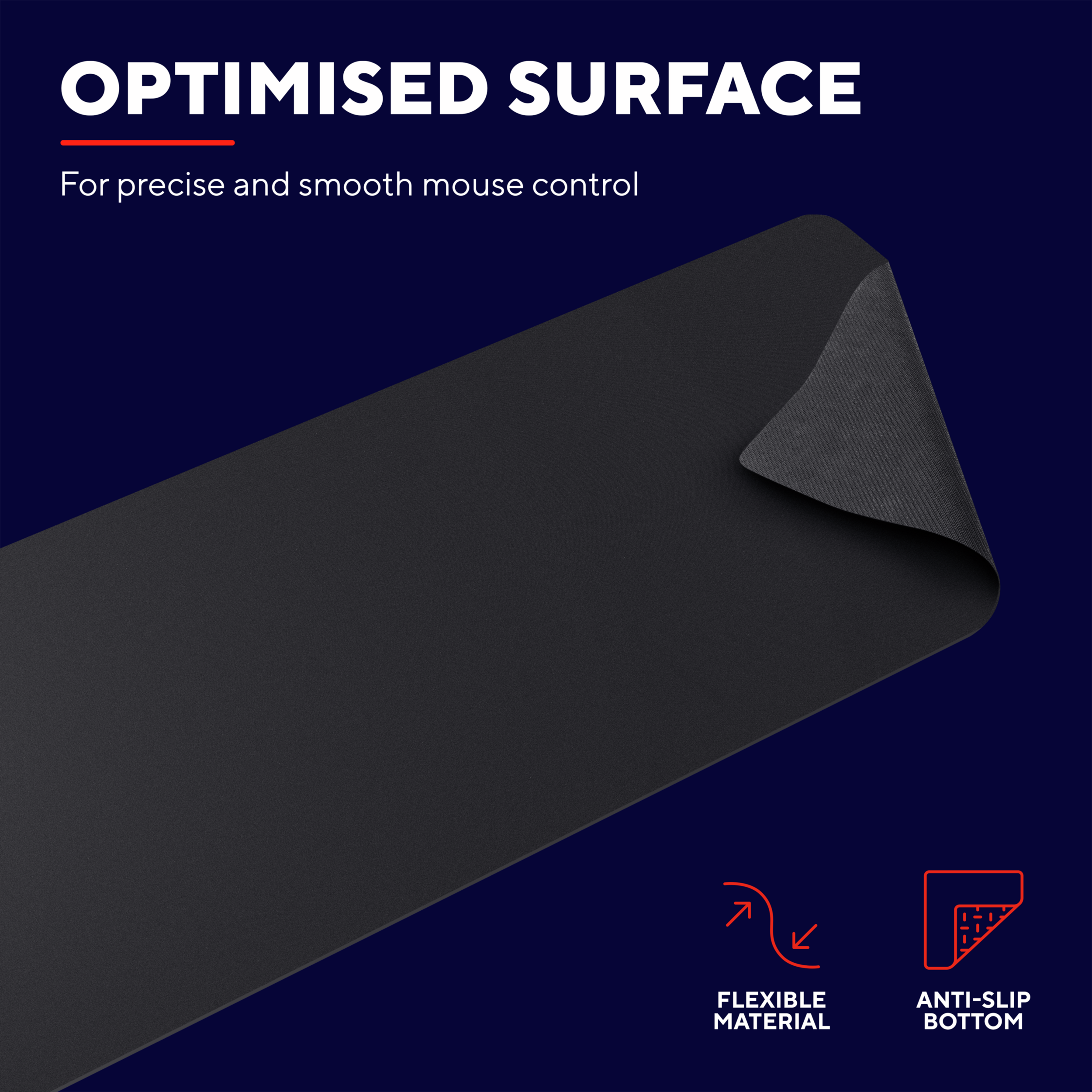 Un tapis de souris noir, avec le texte 'OPTIMISED SURFACE' et les étiquettes 'FLEXIBLE MATERIAL' et 'ANTI-SLIP BOTTOM'.