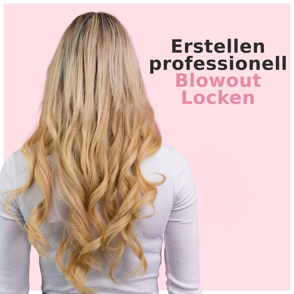 Rückansicht einer Frau mit langem blondem Haar. Rosa Hintergrund mit Text: 'Blowout Locken'.