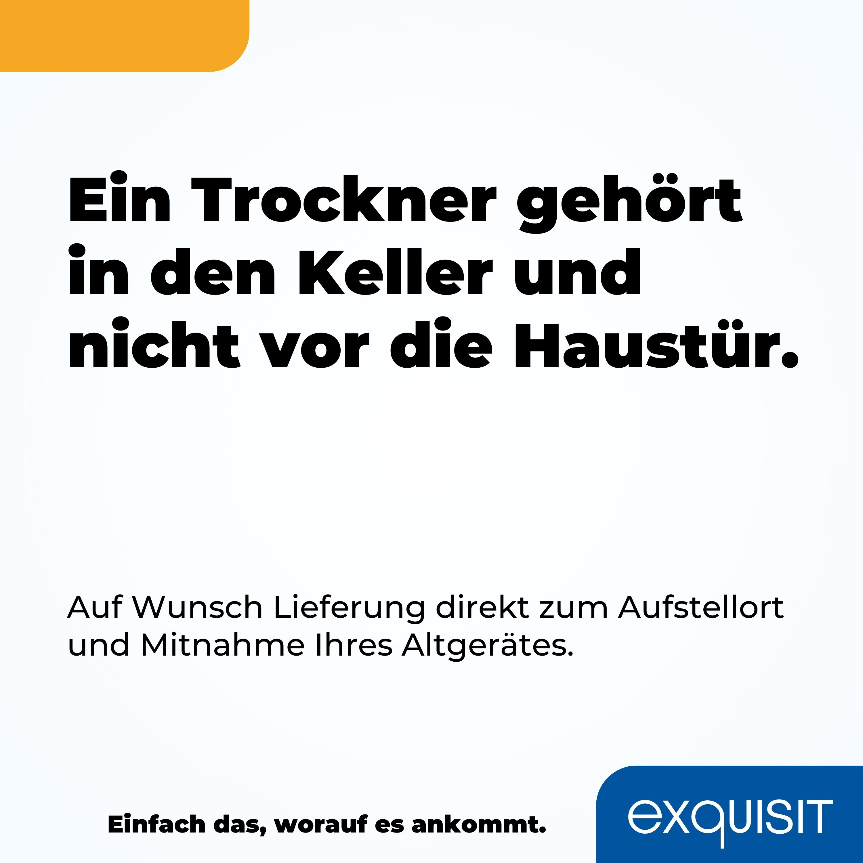 Text auf Weiß: 'Ein Trockner gehört in den Keller und nicht vor die Haustür.'