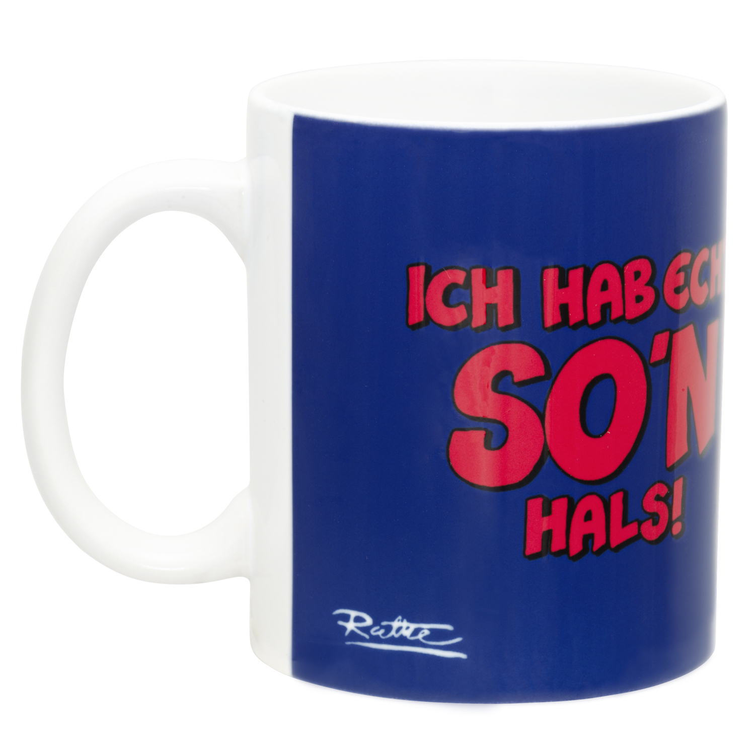 Eine weiße Tasse mit blauem Bereich. Der Text 'ICH HAB ECHT SO'N HALS!' in Rot. Eine Signatur ist ebenfalls sichtbar.