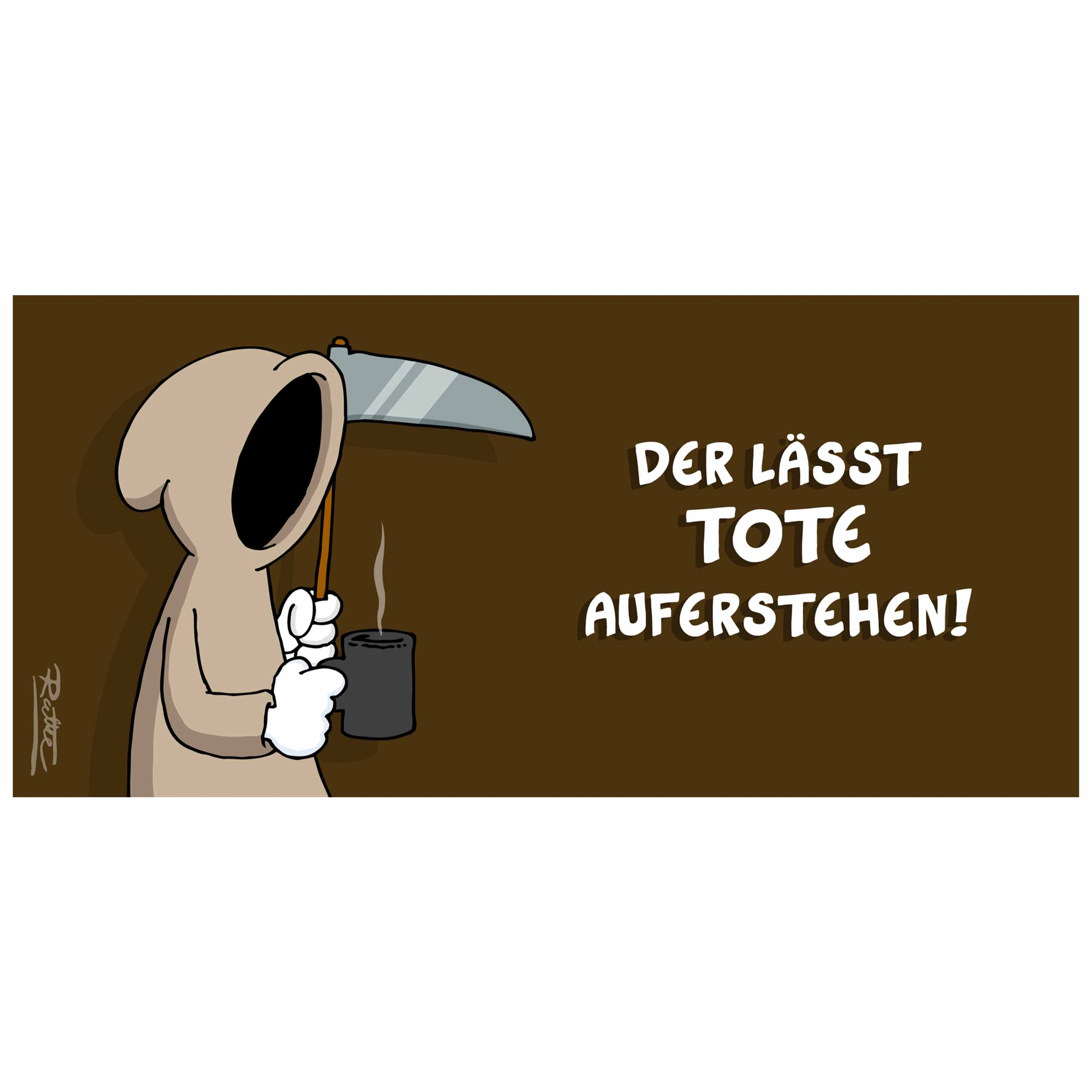 Cartoon-Bild des Sensenmanns mit Kaffee, Text: ER ERWECKT DIE TOTEN!