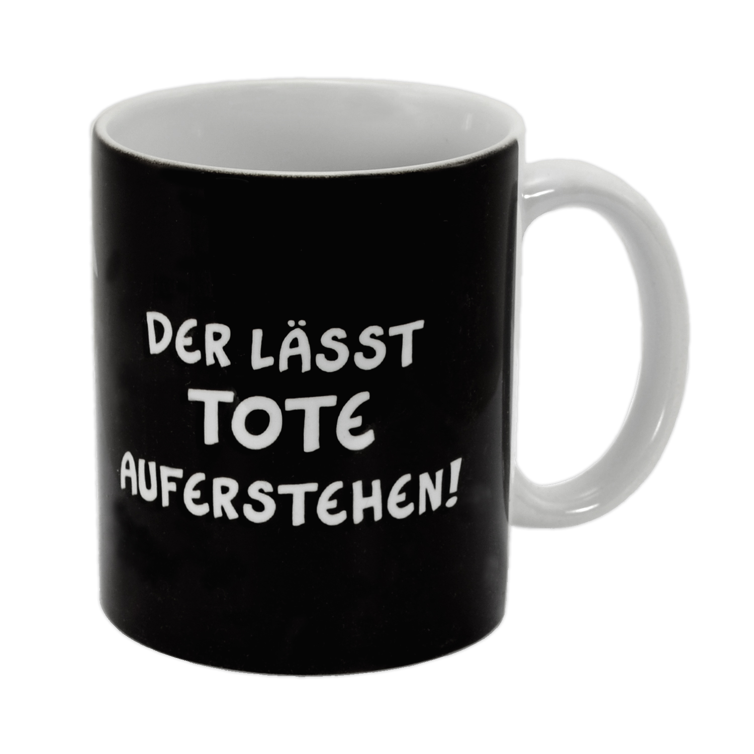 Schwarze Tasse mit weißem Text: DER LÄSST TOTE AUFERSTEHEN! Ein weißer Henkel ist rechts.