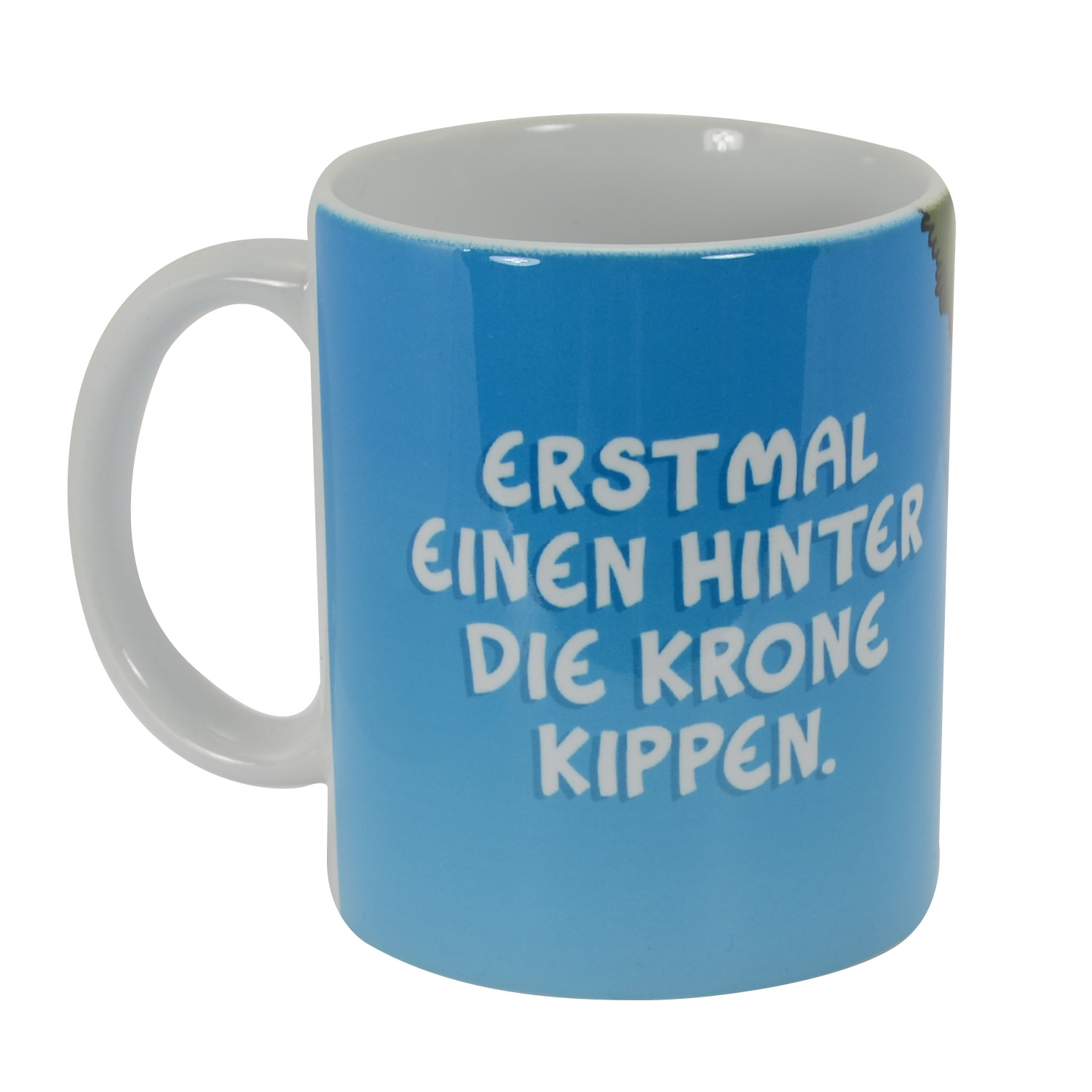 Tasse mit blauem Farbverlauf und weißem Text: 'ERST MAL EINEN HINTER DIE KRONE KIPPEN'.
