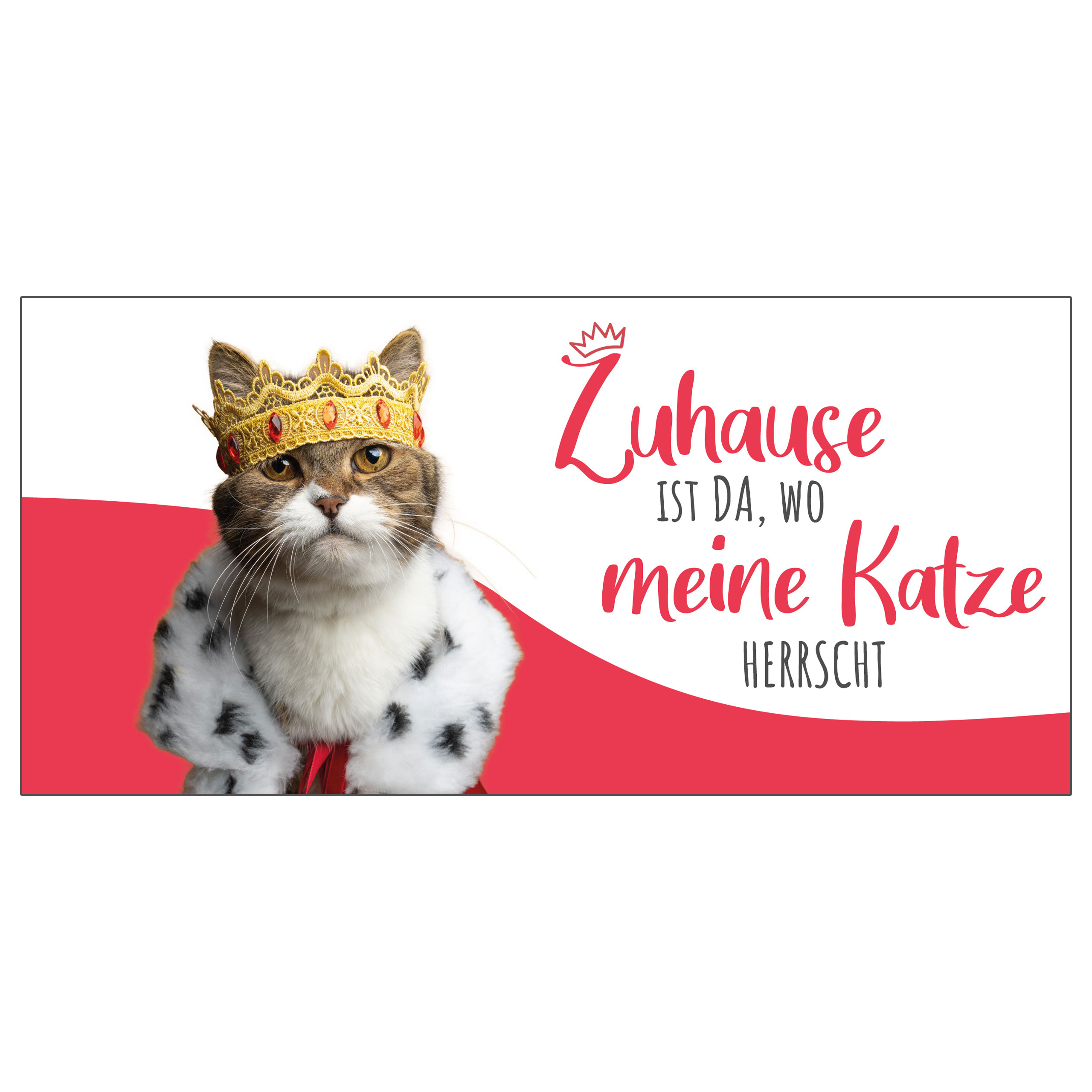 Katze mit Krone und Robe mit Text: 'Zuhause ist da, wo meine Katze herrscht'.