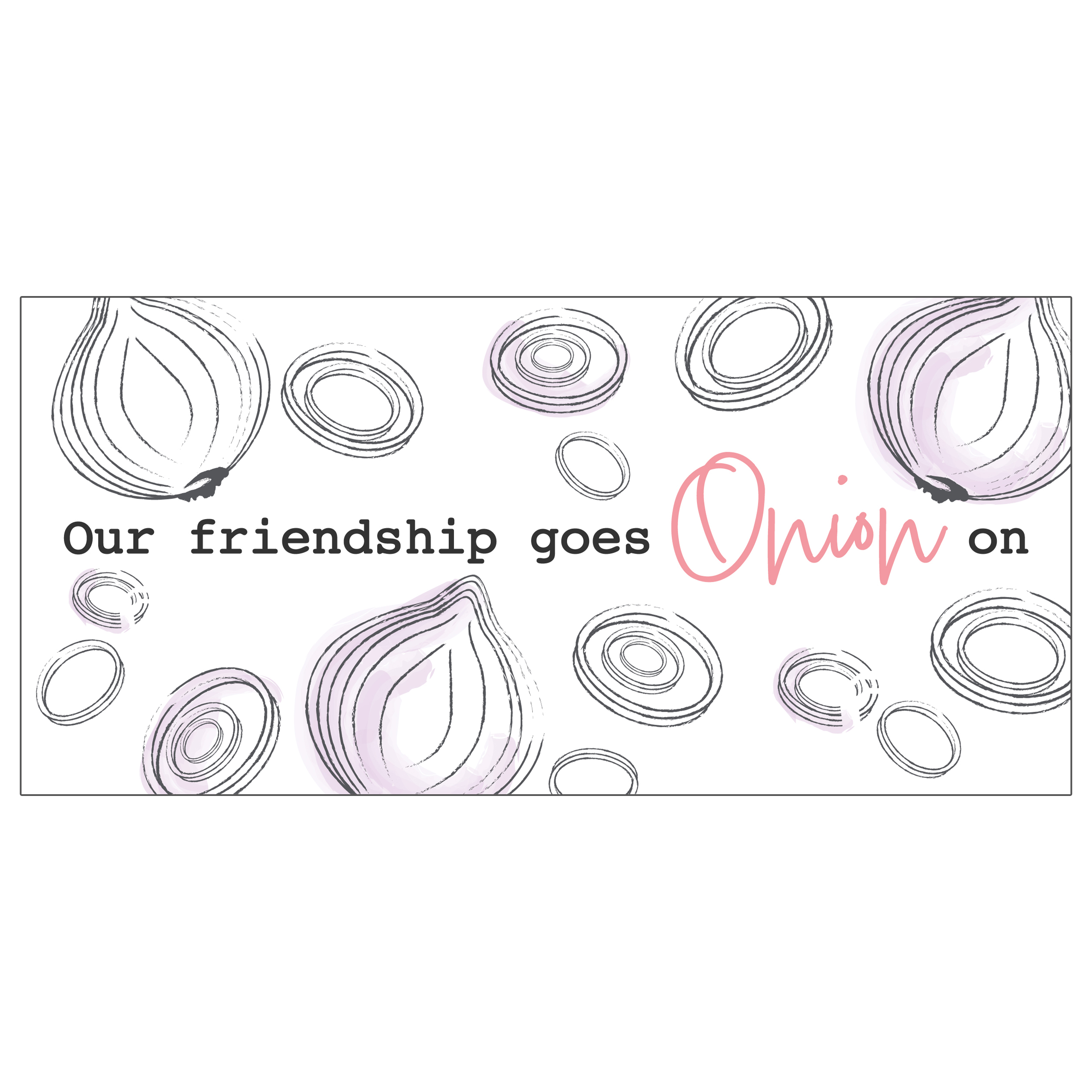 Ein Banner mit Zwiebelzeichnungen, Text mit der Aufschrift "Our friendship goes Onion on", weißer Hintergrund.