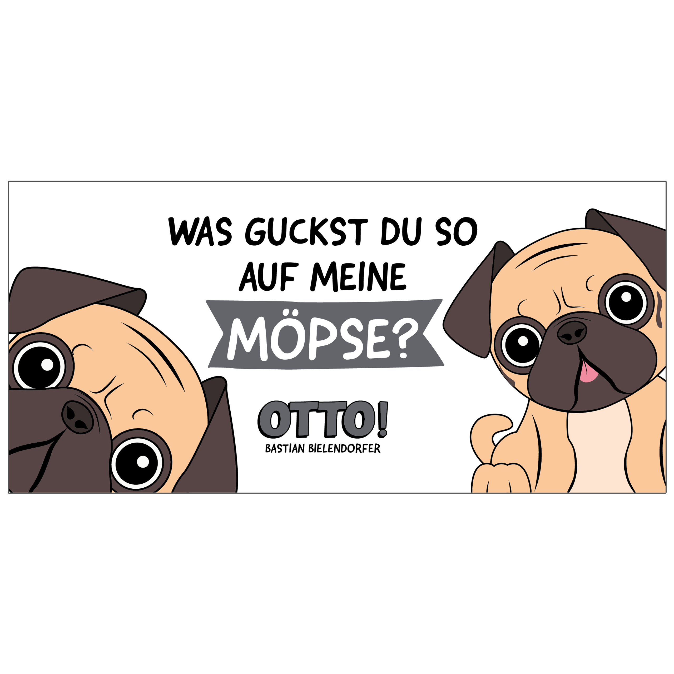 Cartoon-Bild von zwei Möpsen. Text sagt: 'WAS GUCKST DU SO AUF MEINE MÖPSE?' und 'OTTO!'.