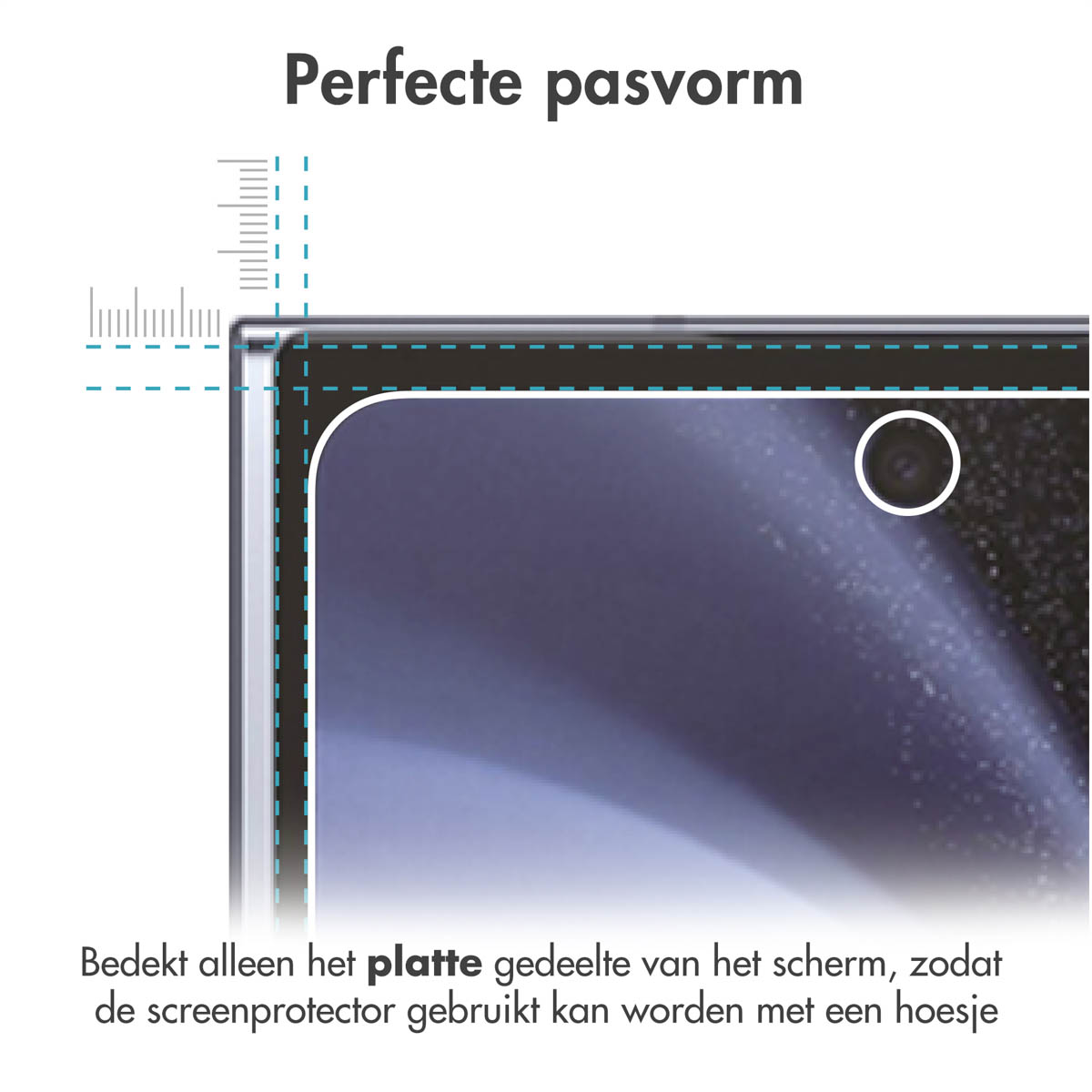 Close-up van een schermbeschermer, met een schaal. Tekst: Perfecte pasvorm, bedekt alleen het platte deel van het scherm.