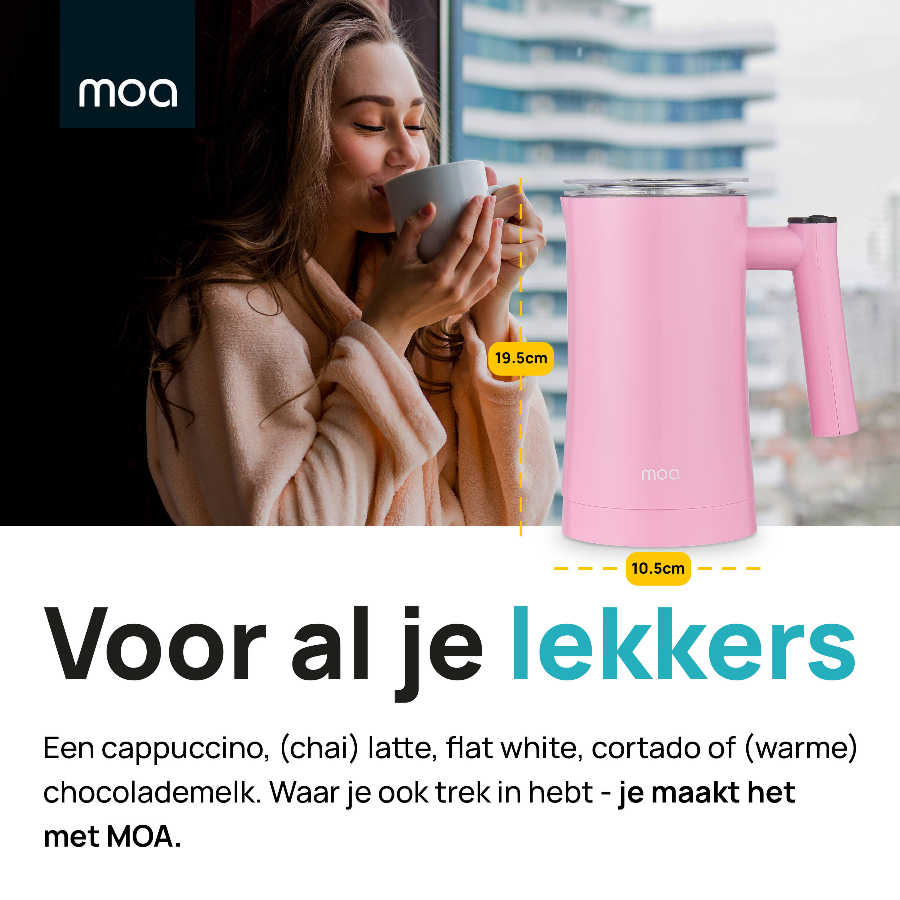 Een vrouw die een roze MOA melkopschuimer vasthoudt, met een witte mok. De tekst zegt 'Voor al je lekkers'.