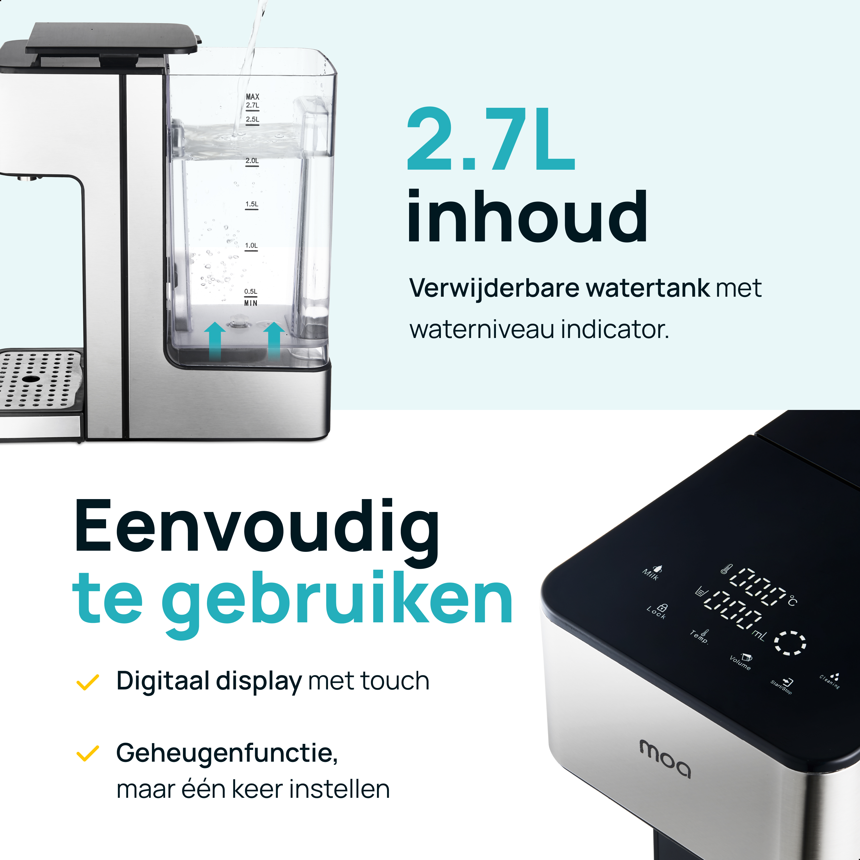 Waterreservoir met een capaciteit van 2,7L. Digitaal display met touch. Gemakkelijk te gebruiken en schoon te maken.