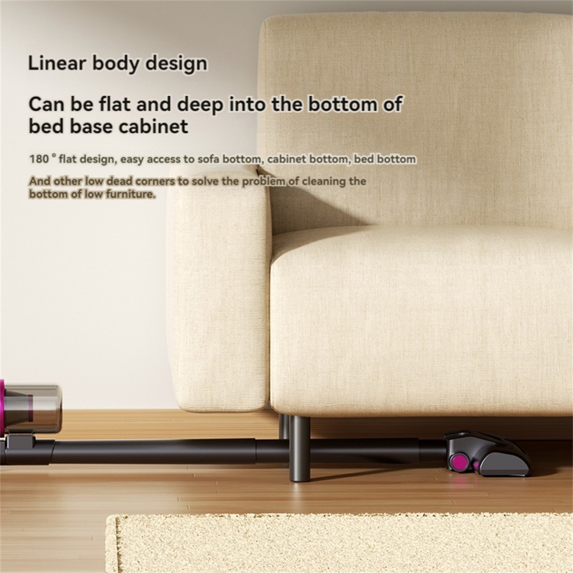 Staubsauger neben Sofa. Text: Lineares Design. Kann flach und tief in den Bettbodenschrank gelangen.