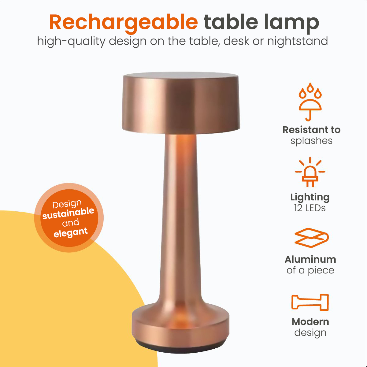 Copper-colored rechargeable table lamp. Features: splash resistant, 12 LEDs, aluminum, and modern design. 