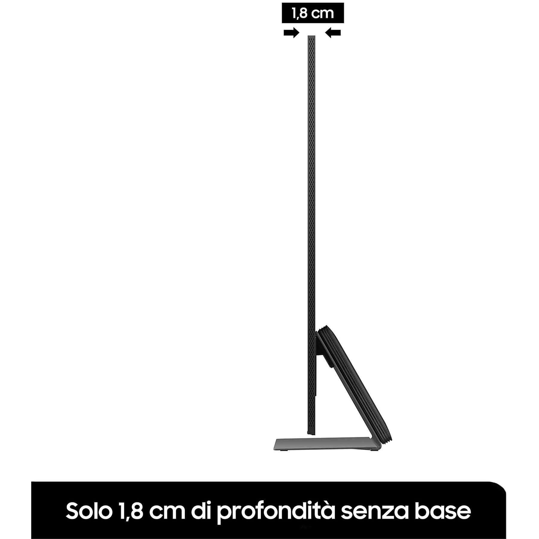 Vista laterale di uno schermo TV, che mostra la profondità di 1,8 cm senza base, testo sotto.