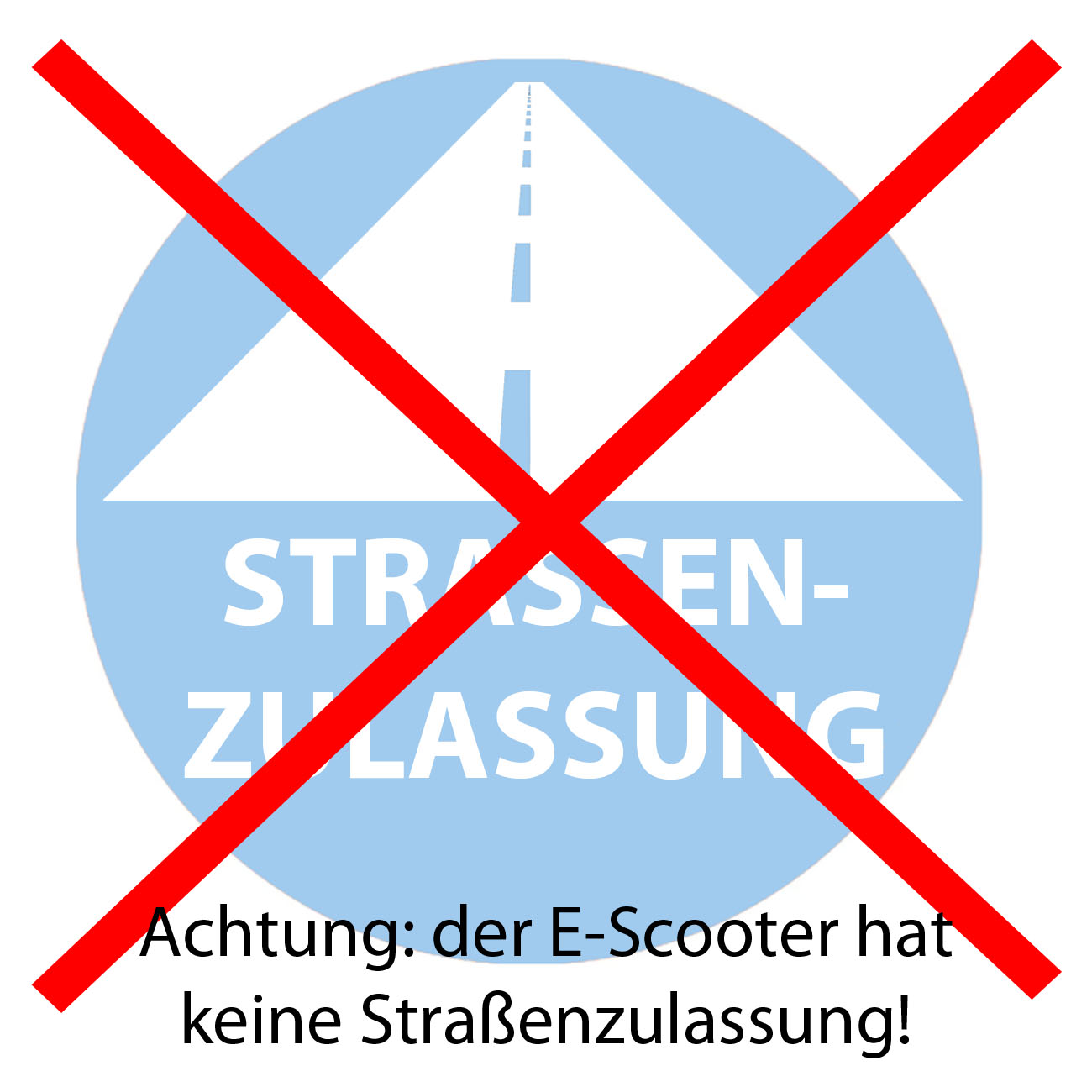 Zeichen mit rotem Kreuz über Straßenschild; Text auf Deutsch: Warnung vor fehlender Straßenzulassung.