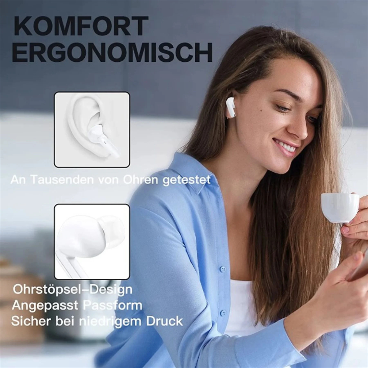 Frau mit Ohrhörern in den Ohren, hält eine Tasse. Text zeigt: Komfort, ergonomisch, an Ohren getestet.