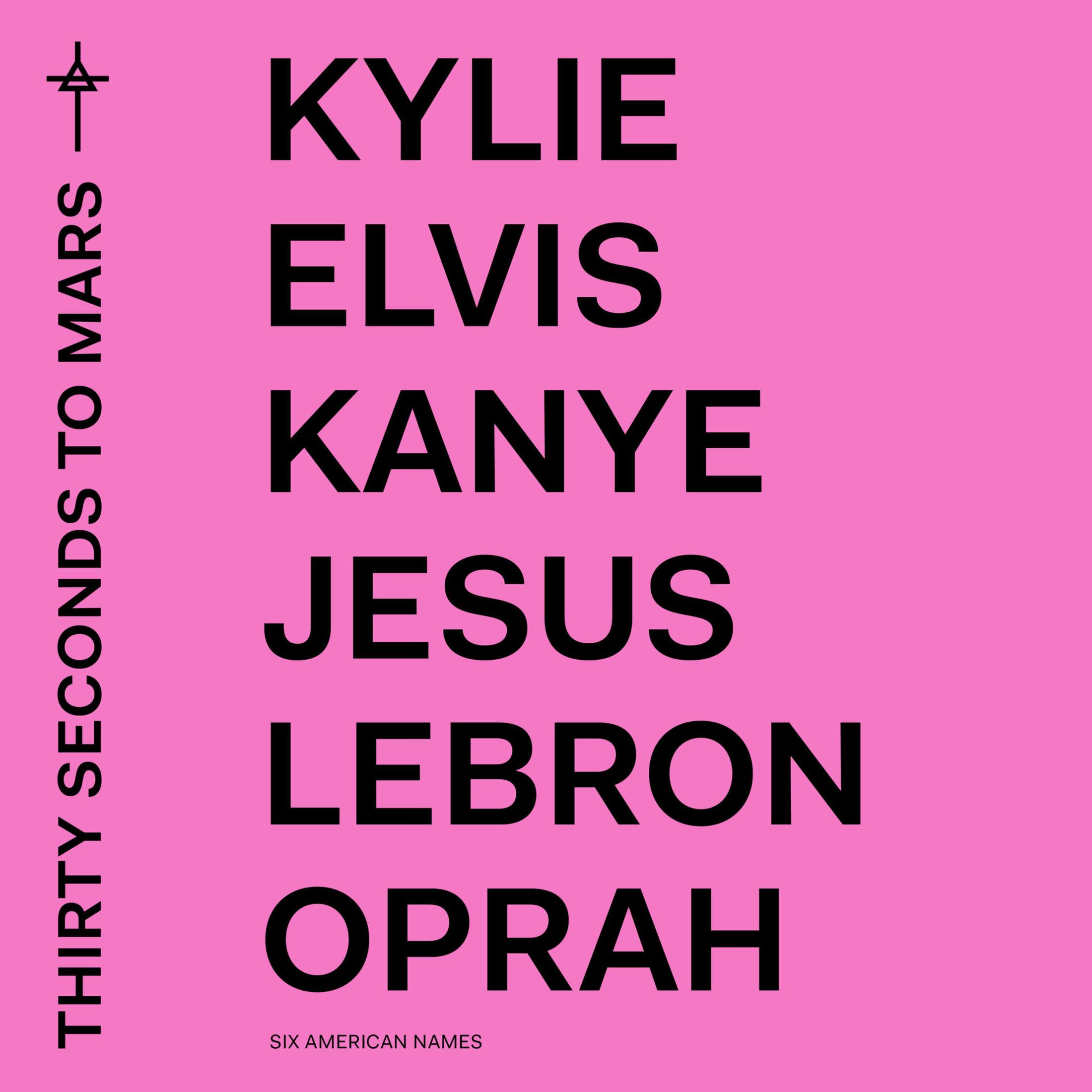 Fond rose avec des noms : Kylie, Elvis, Kanye, Jésus, Lebron, Oprah. Texte : THIRTY SECONDS TO MARS.