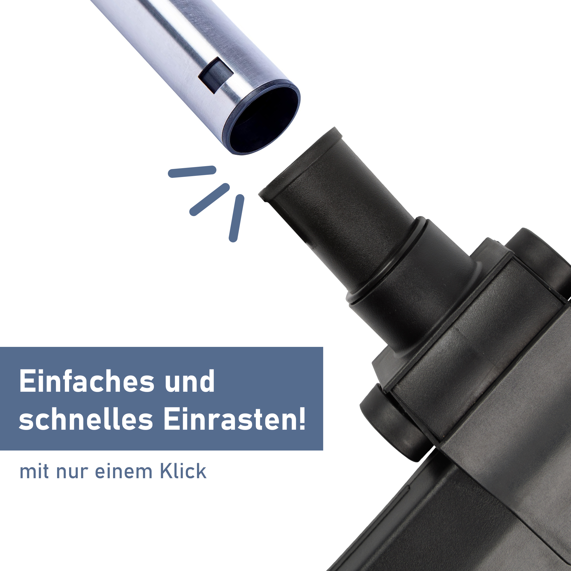 Schwarzer Staubsaugeraufsatz wird mit einem Metallrohr verbunden. Text: 'Einfaches und schnelles Einrasten!'