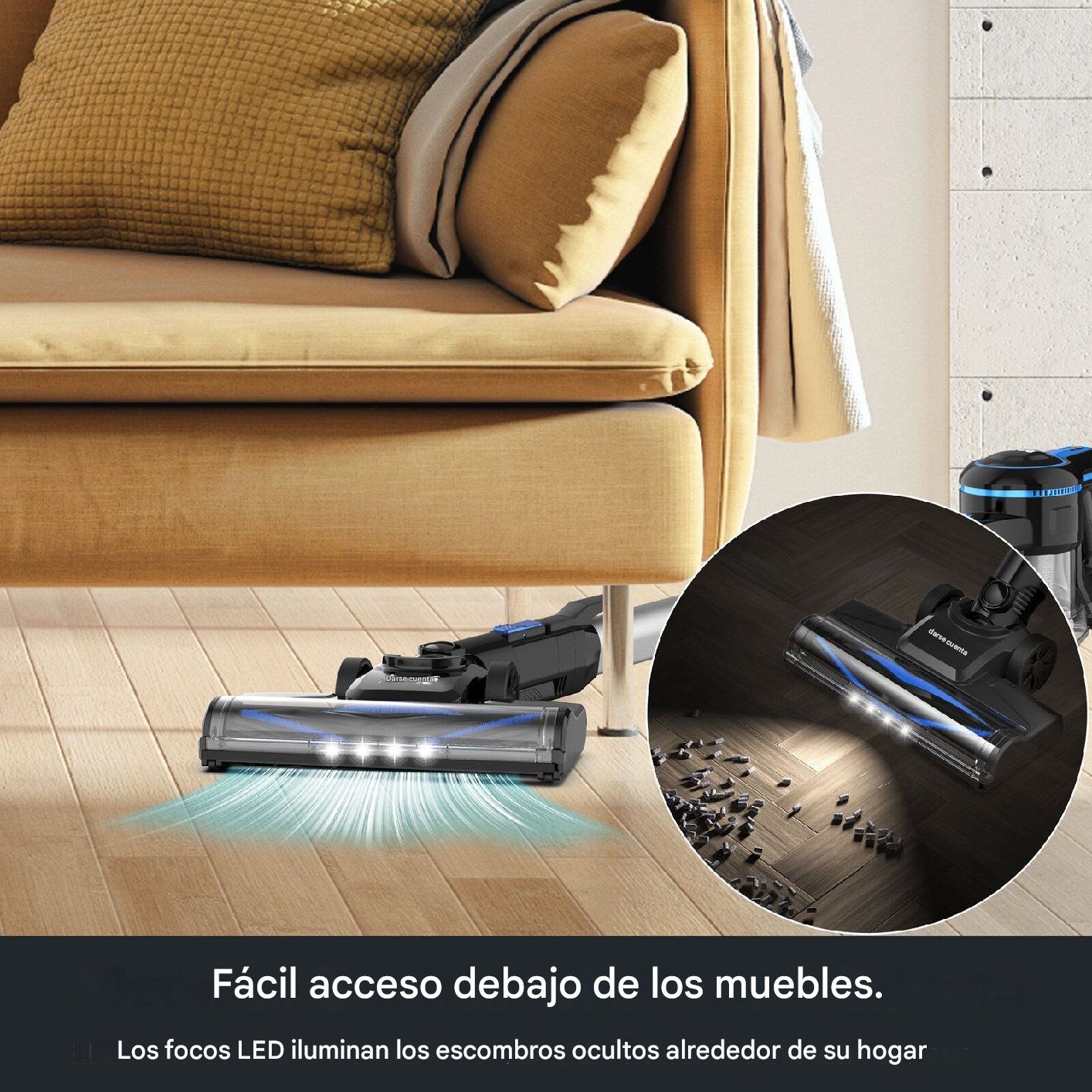 Cabezal de aspiradora debajo de los muebles, iluminando el suelo. La escena es en un salón.