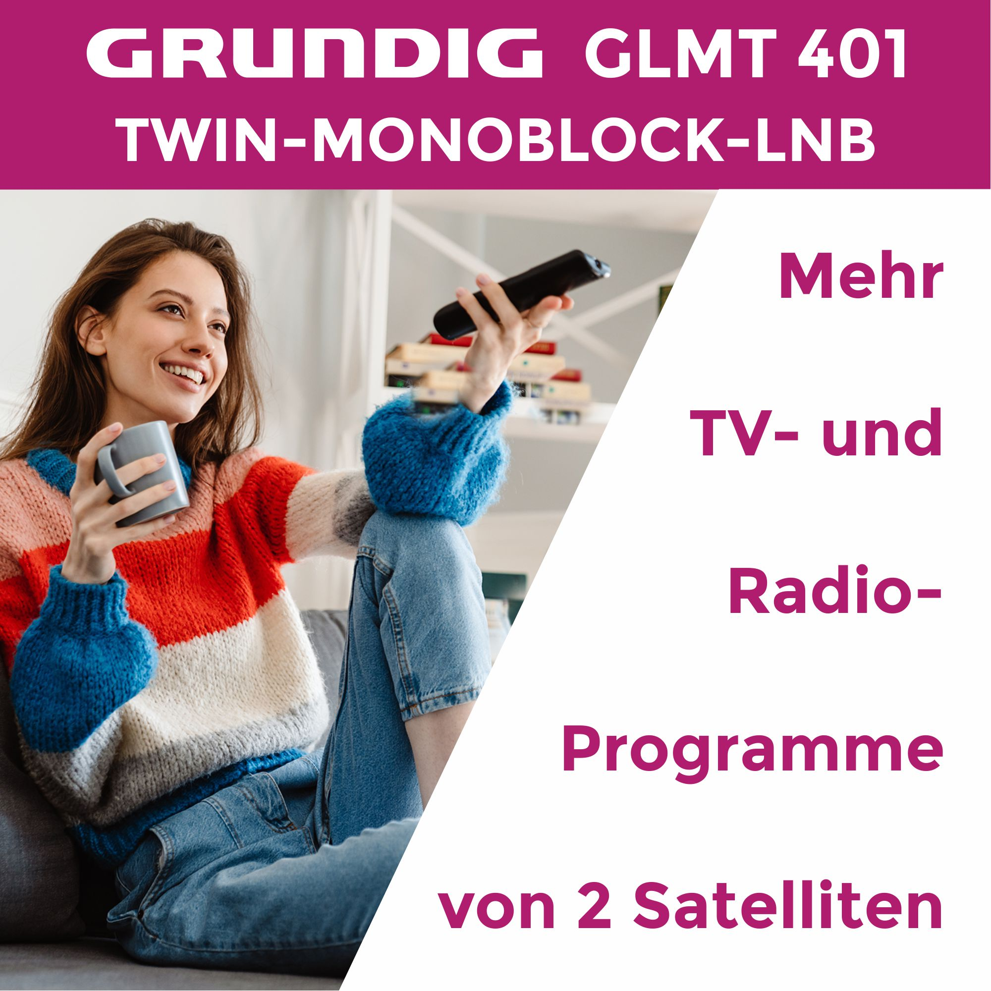 Frau mit Tasse und Fernbedienung. Text: Grundig GLMT 401 Twin-Monoblock-LNB. Mehr TV- und Radioprogramme von 2 Satelliten.