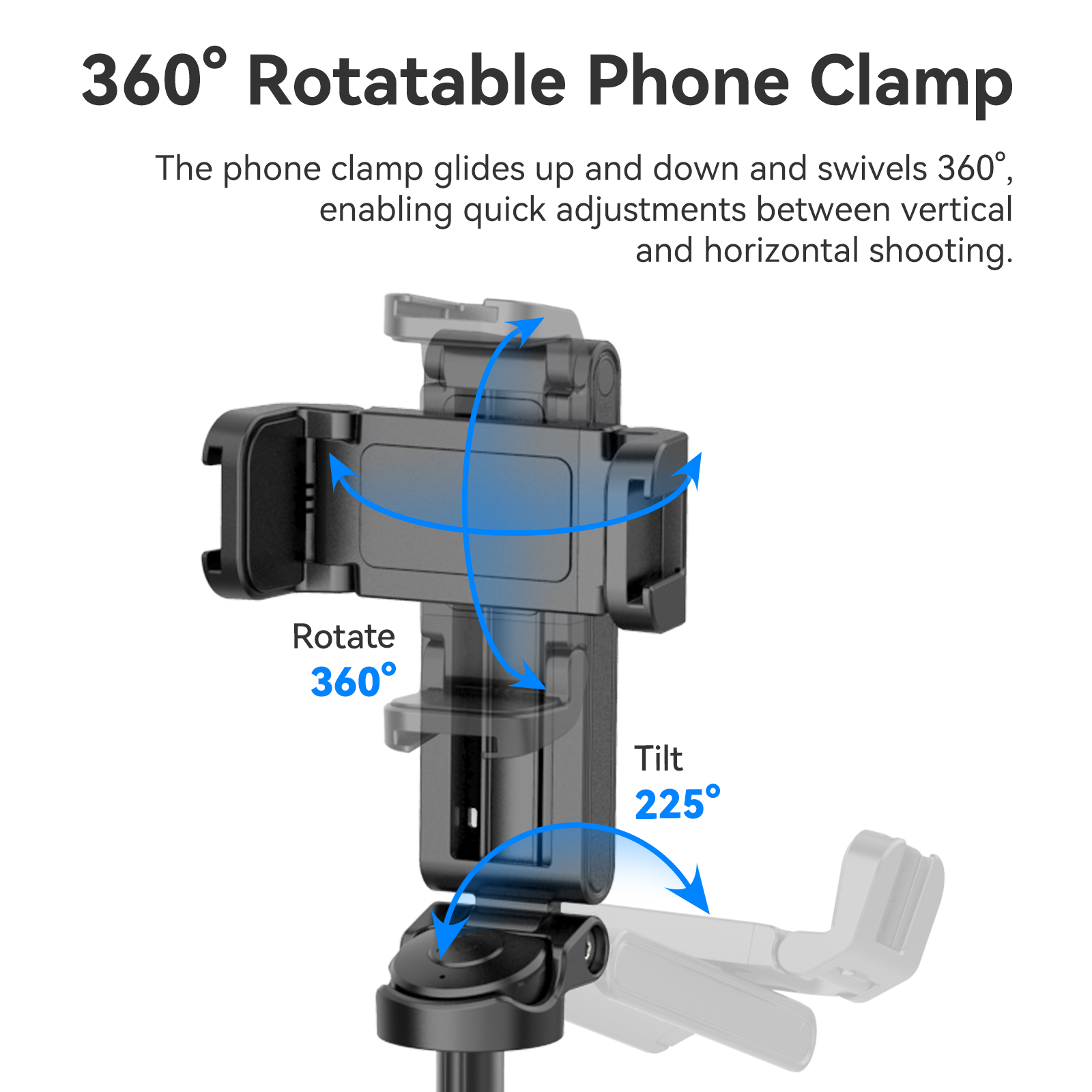 A phone clamp can rotate 360 degrees and tilt 225 degrees.