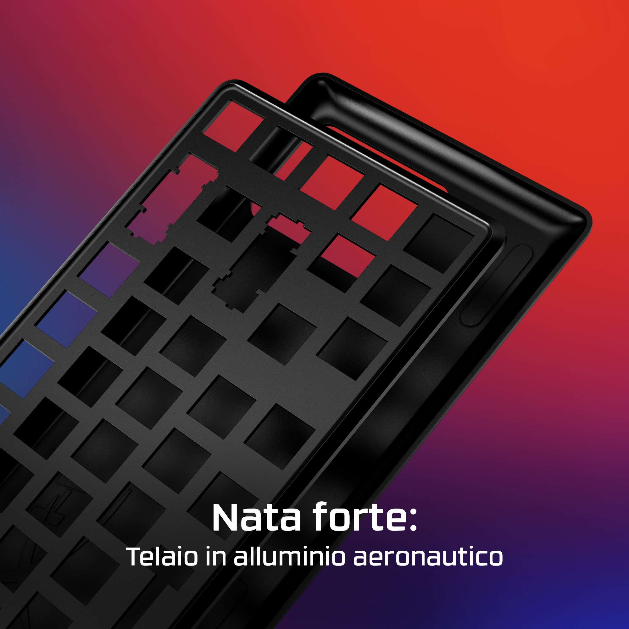 Due telai per tastiera neri, con il testo 'Nata forte: Telaio in alluminio aeronautico'.