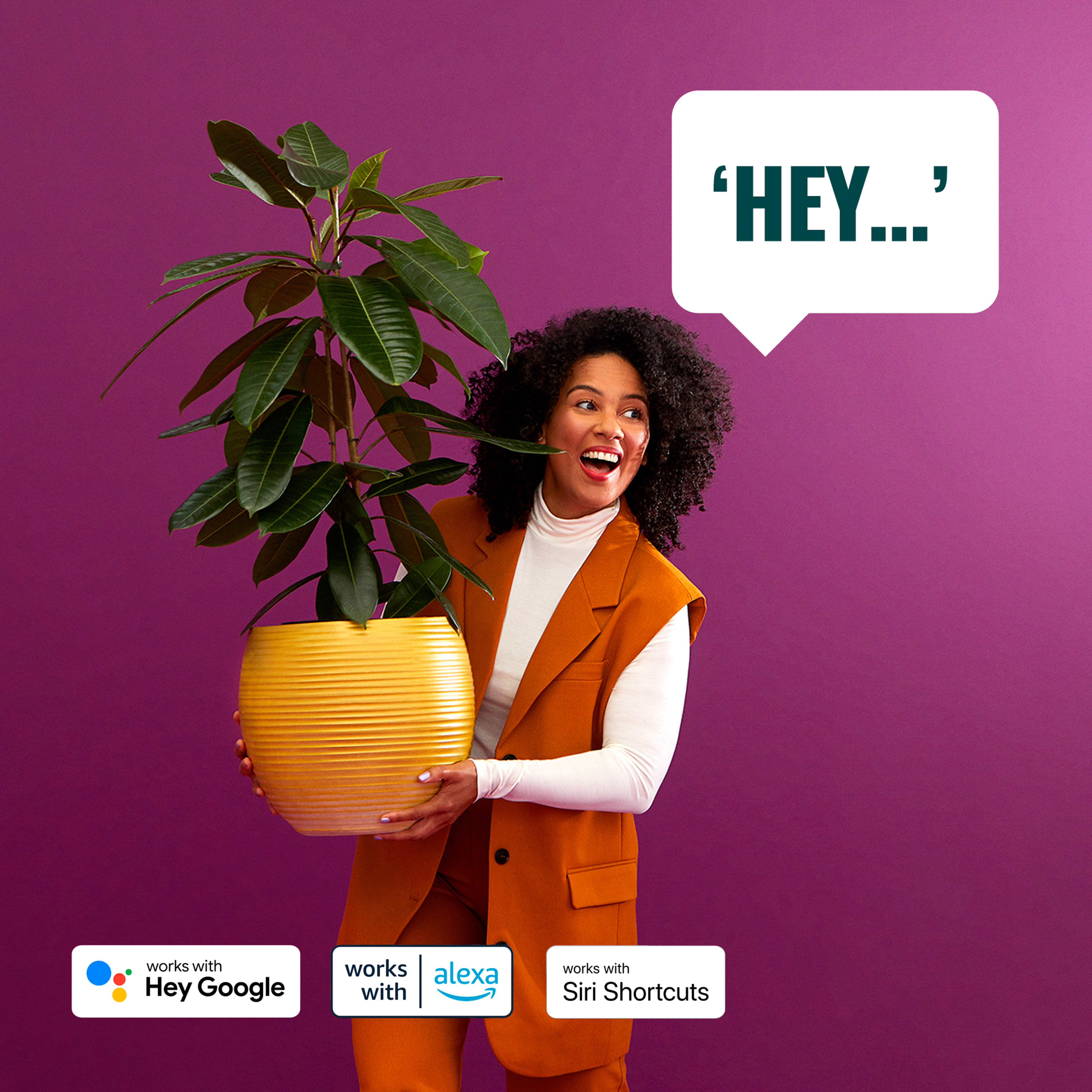 Woman with plant smiles. Speech bubble says 'HEY...'. Works with Google, Alexa, Siri.