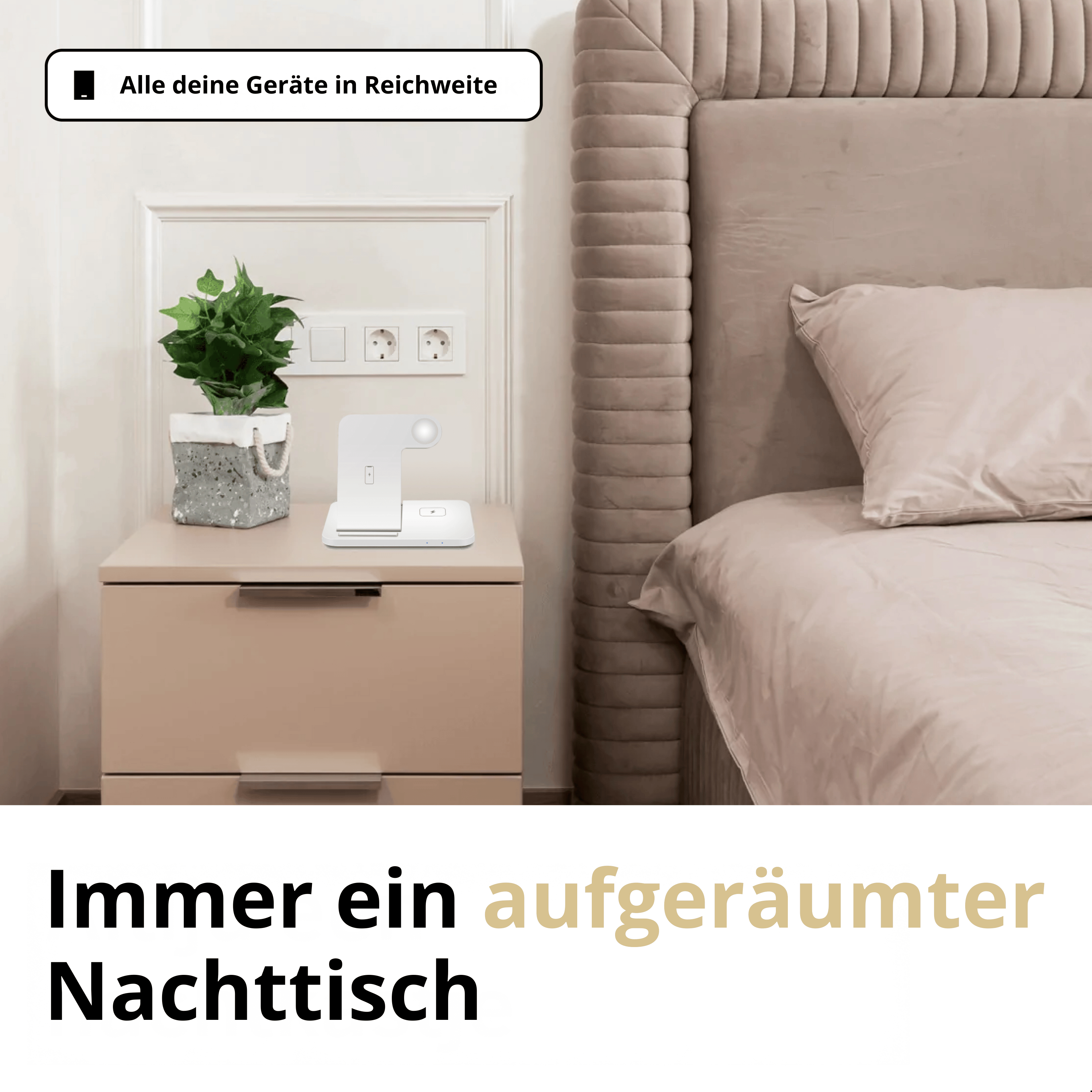 Ein weißes Ladegerät auf einem Nachttisch, mit einer Pflanze. Text: 'Immer ein aufgeräumter Nachttisch'.