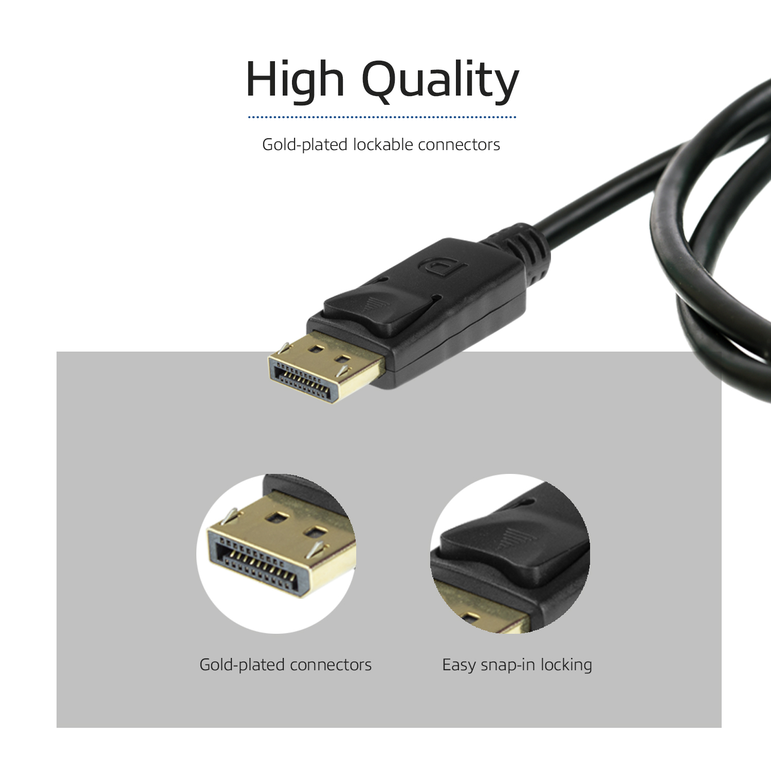 DisplayPort-Anschluss mit vergoldeten Anschlüssen und Easy-Snap-in-Verriegelung.