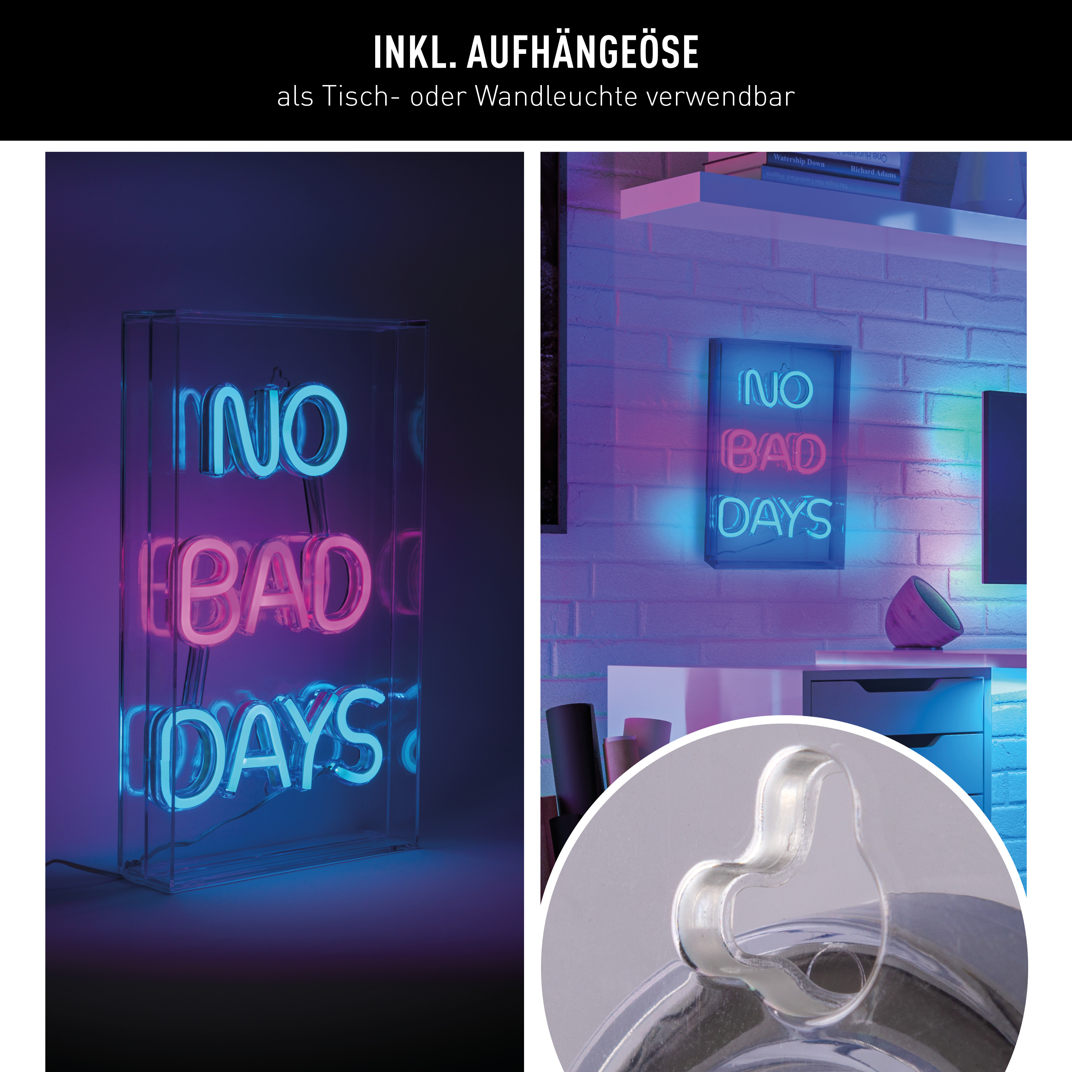 Zwei Neonreklamen mit dem Text: NO BAD DAYS. Ein Schild ist in einem Gehäuse. Ein Haken wird im Nahaufnahme gezeigt.