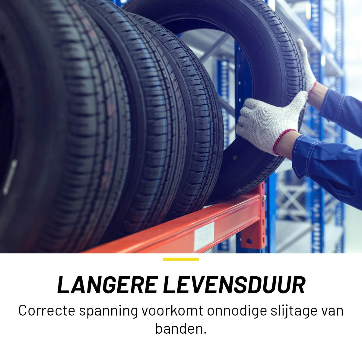 Mannenhanden met handschoenen houden een band op een rek. Tekst: Langere levensduur.