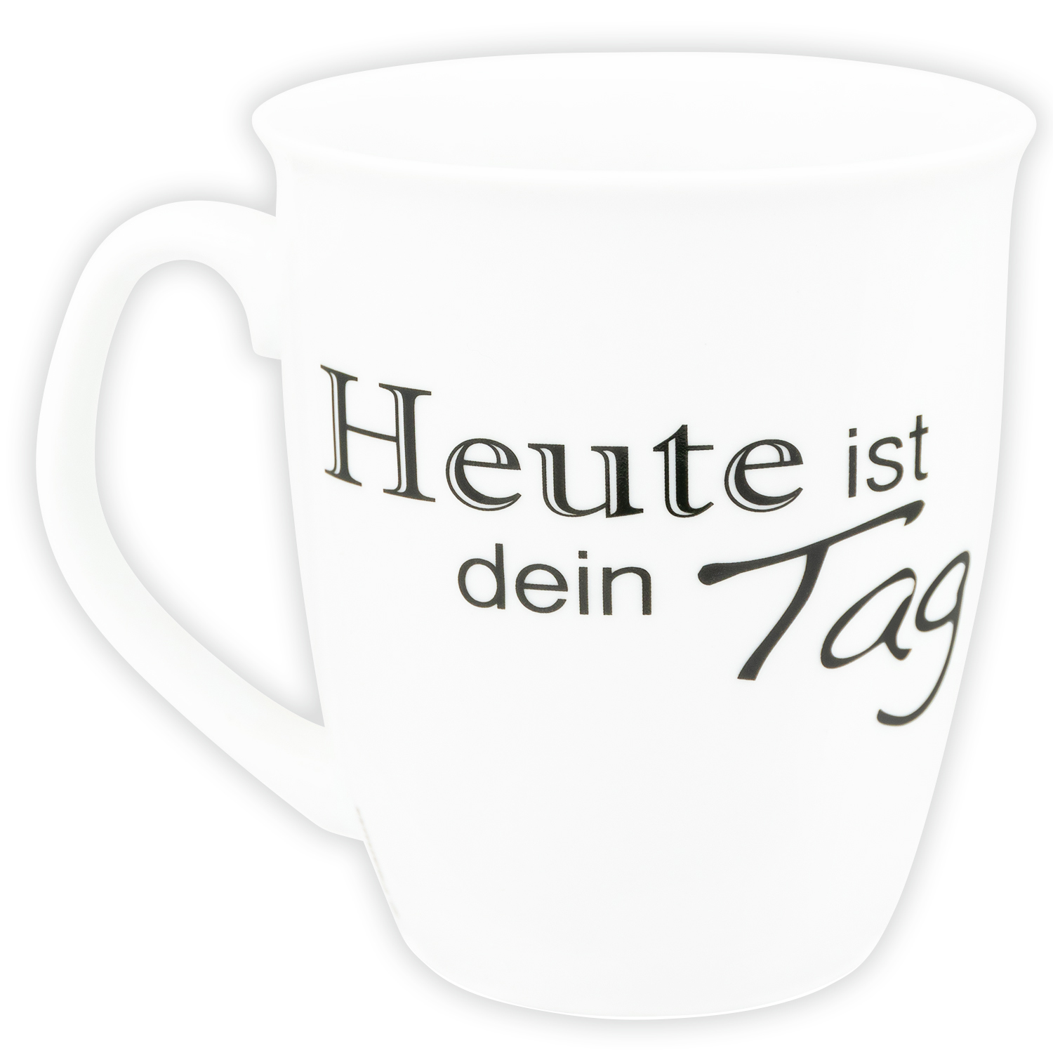 Weißer Becher mit schwarzem Text „Heute ist dein Tag“.