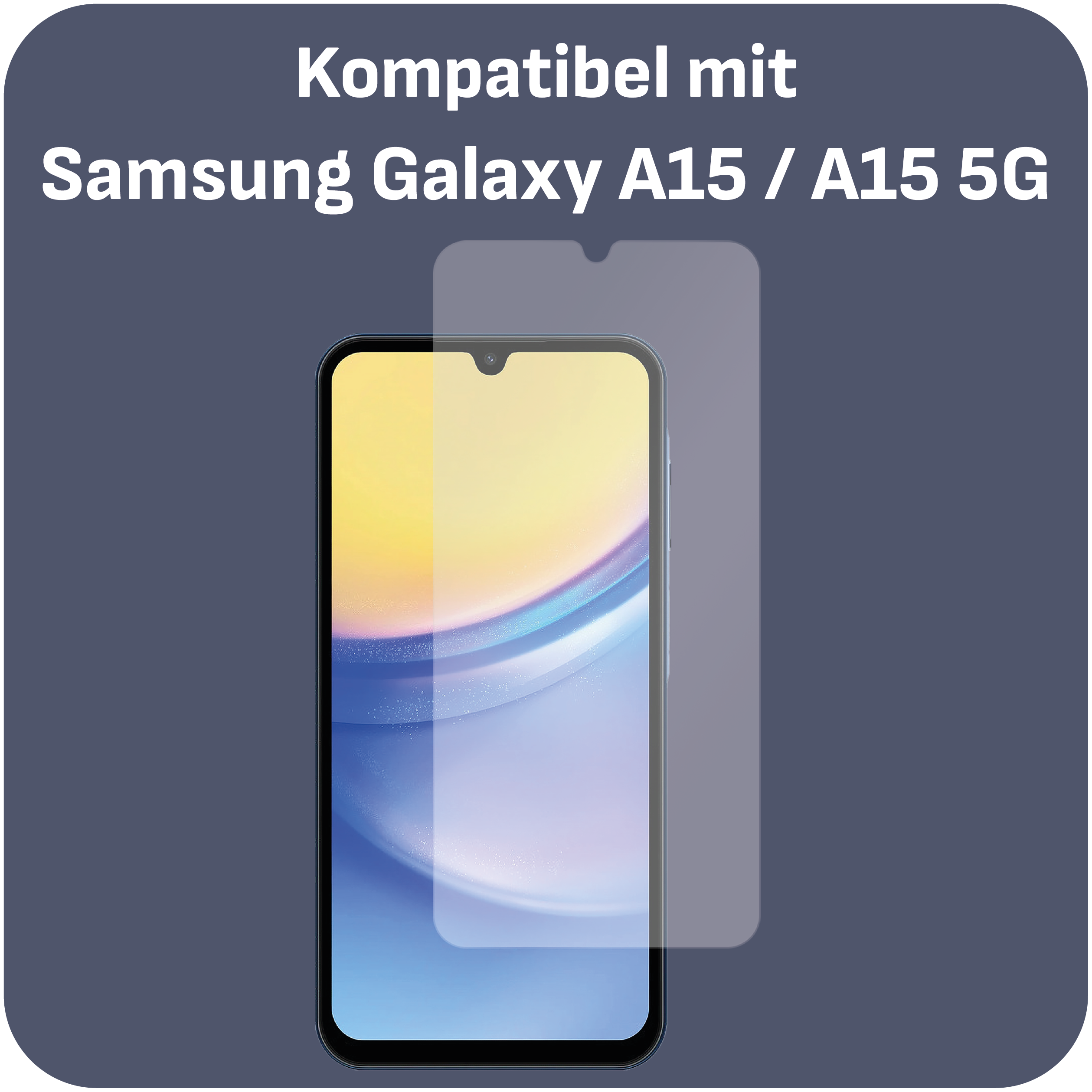 Ein Displayschutz auf einem Telefon, mit Text: Kompatibel mit Samsung Galaxy A15 / A15 5G.