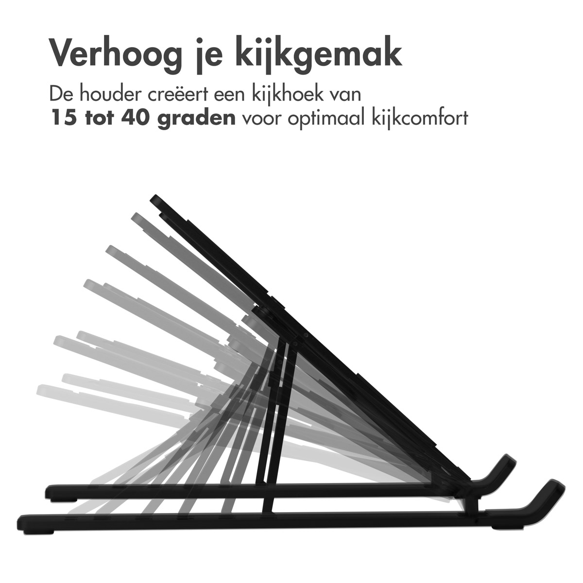 A black laptop stand in different positions. Text: 'Verhoog je kijkcomfort'.