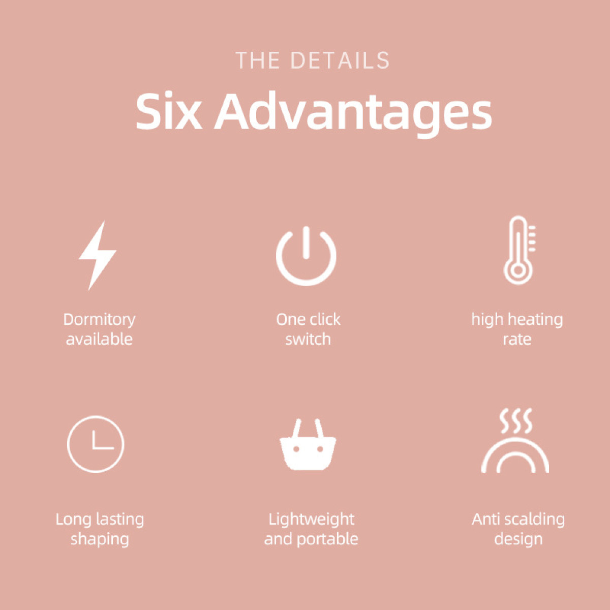 Six advantages are shown: Dormitory available, One click switch, high heating rate, Long lasting shaping, Lightweight.