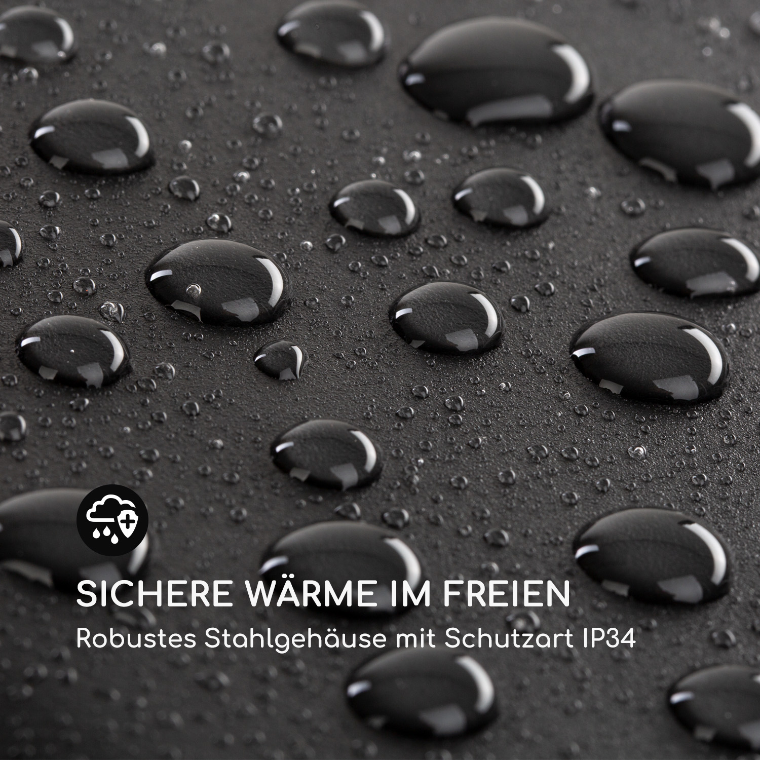 Schwarze Oberfläche mit Wassertropfen. Text unten: Sichere Wärme im Freien. Robustes Stahlgehäuse IP34.