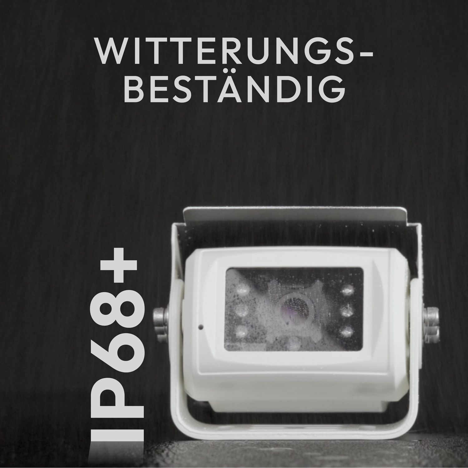 Weiße Kamera mit Regen. Der Text sagt IP68+. Schwarzer Hintergrund mit 'WITTERUNGSBESTÄNDIG'.