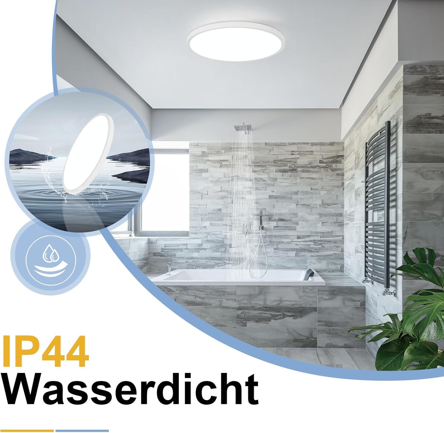 Un bagno con una plafoniera bianca, una doccia, una vasca da bagno e una pianta. Testo: IP44 Wasserdicht.