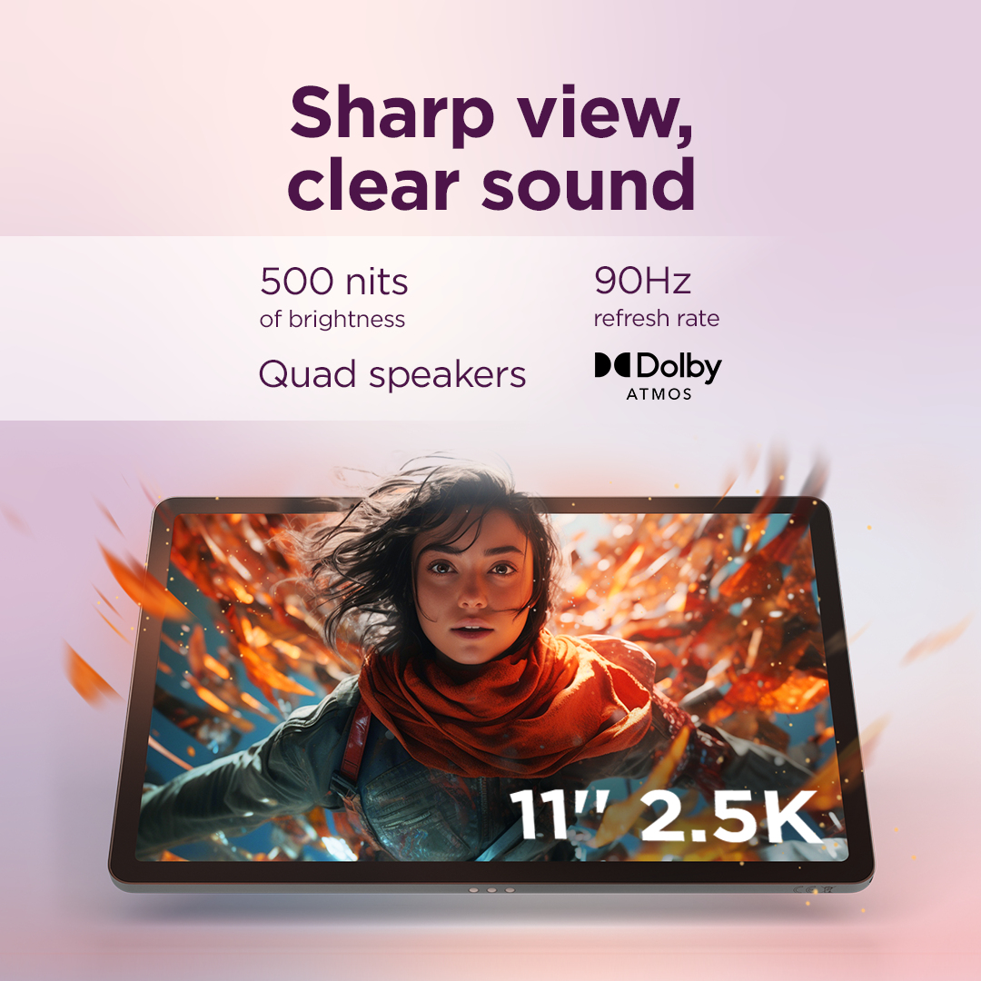 Tablet con immagine di donna. Testo: Sharp view, clear sound. Specifiche: 500 nits, 90Hz, quad speakers, Dolby Atmos, 11" 2.5K.