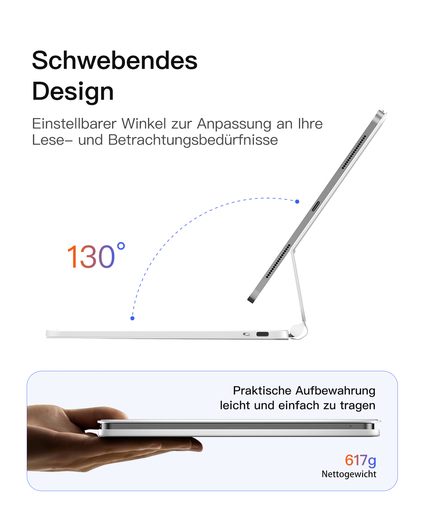 Ein Tablet mit Tastaturhülle. Das Tablet ist in einem Winkel geöffnet und zeigt 130°.