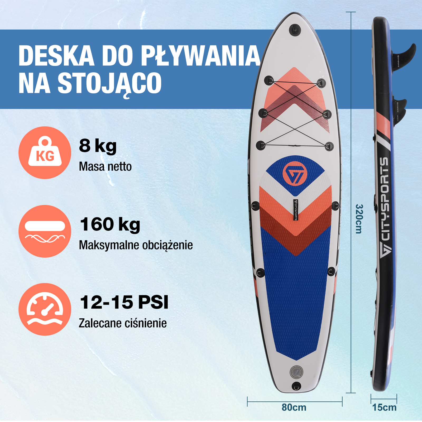 Deska SUP z wymiarami: 8 kg waga netto, 160 kg maks. obciążenie, 12-15 PSI zalecane ciśnienie. Wymiary: 320 cm x 80 cm x 15 cm.