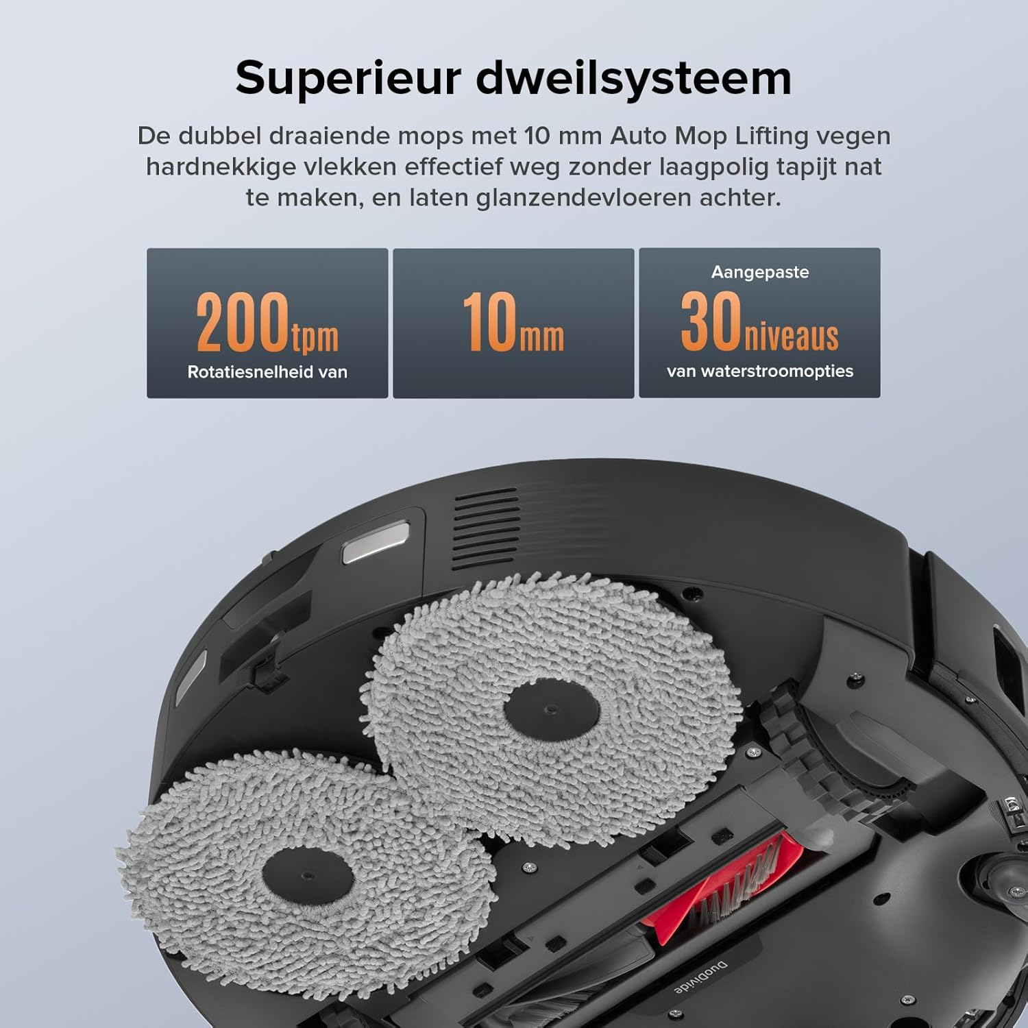 Close-up van robotstofzuiger met dubbele dweilmops, toont 200 rpm, 10 mm lift en 30 waterniveaus.