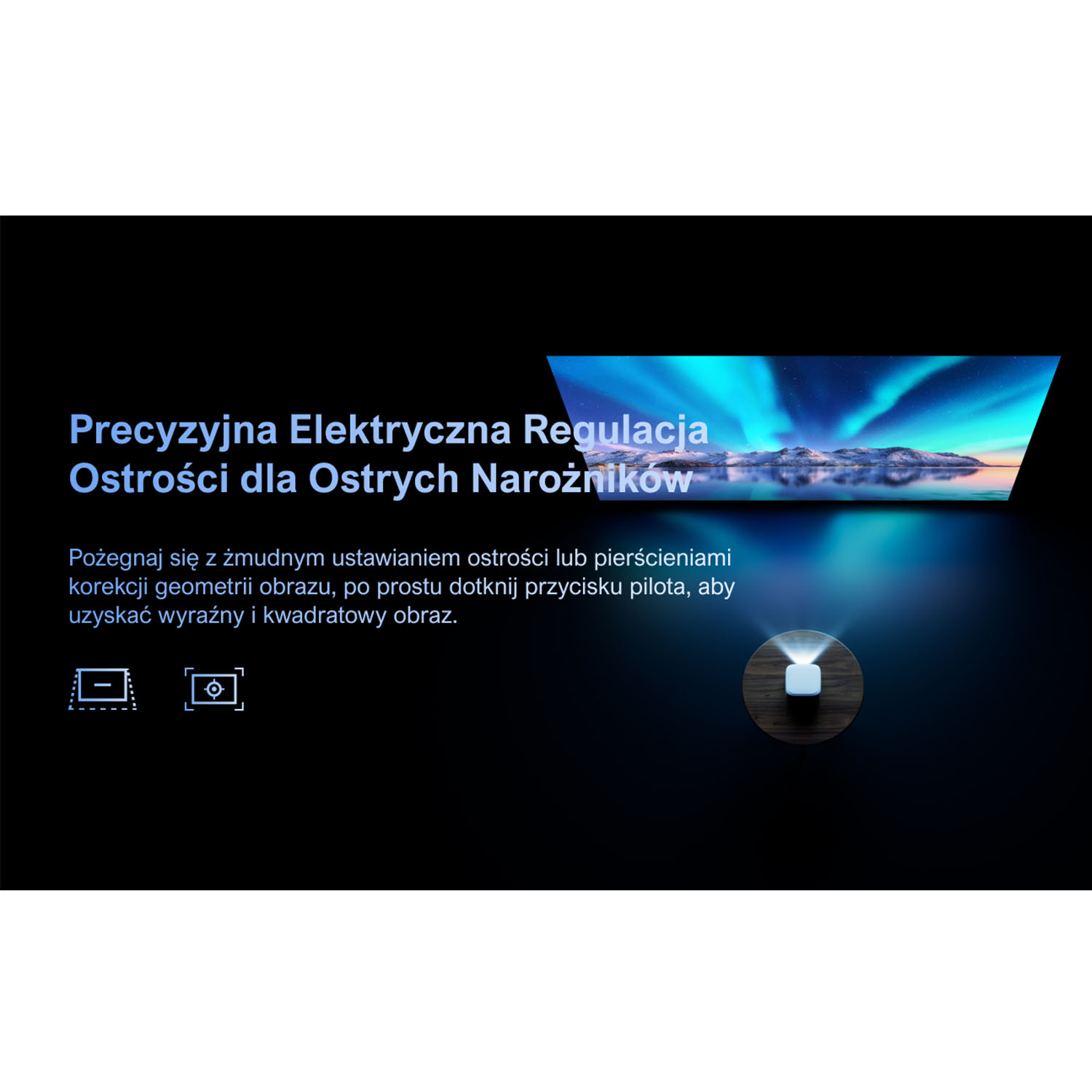 Obrazek przedstawia projektor z tekstem w języku polskim. Tekst brzmi "Precyzyjna elektryczna regulacja ostrości dla ostrych narożników."