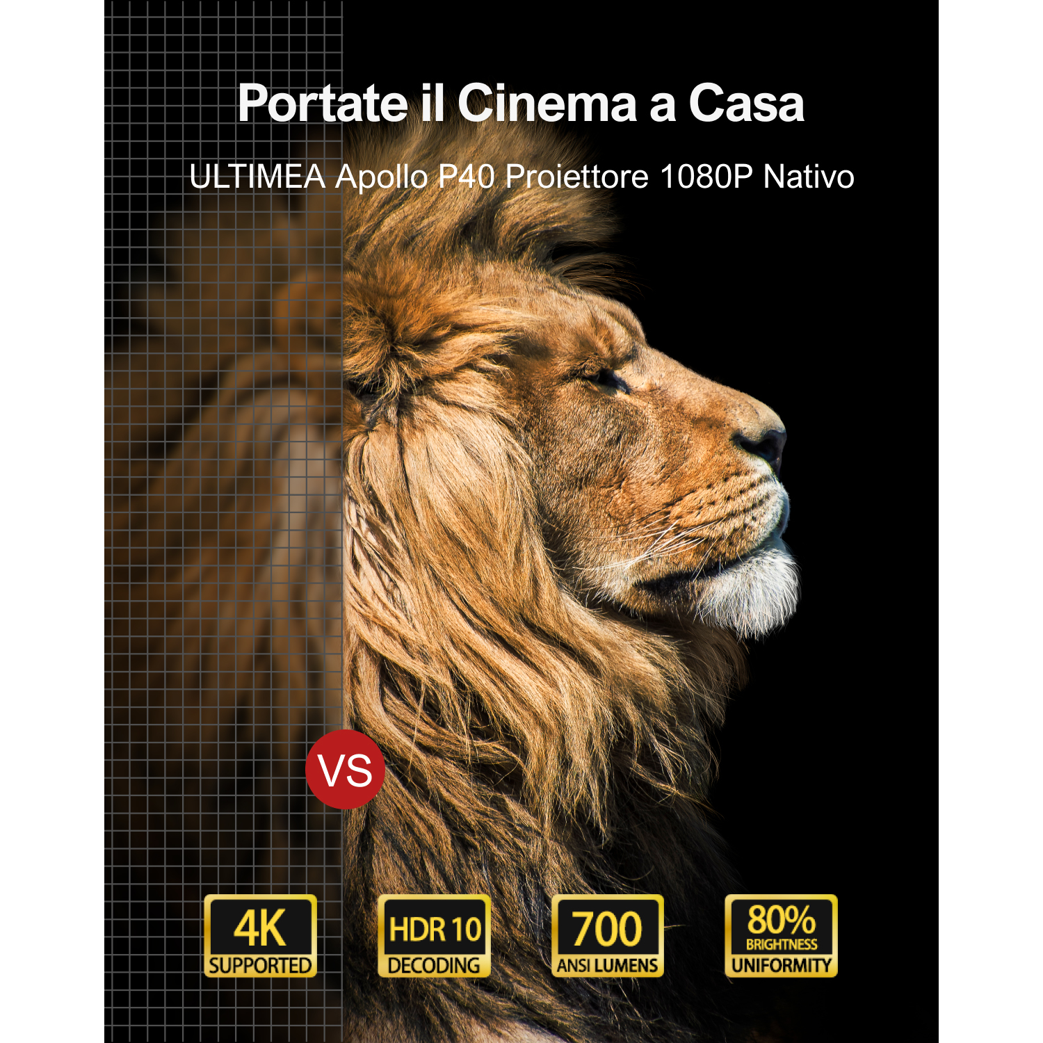 Profilo di un leone. Il testo dice 'Portate il Cinema a Casa'. Offre 4K, HDR 10, 700 lumen ANSI e uniformità della luminosità dell'80%.
