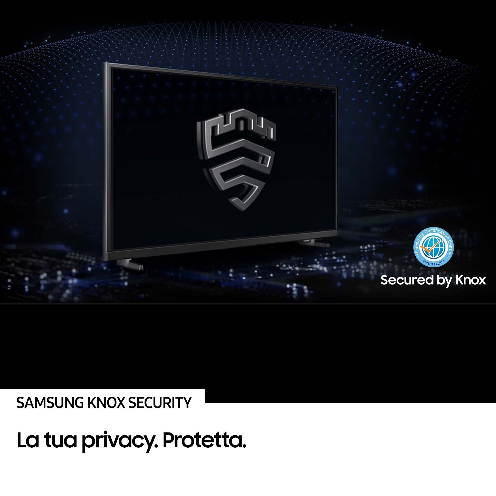 Un téléviseur affiche un logo de bouclier. Le texte dit 'Secured by Knox'. Samsung Knox Security, La tua privacy. Protetta.