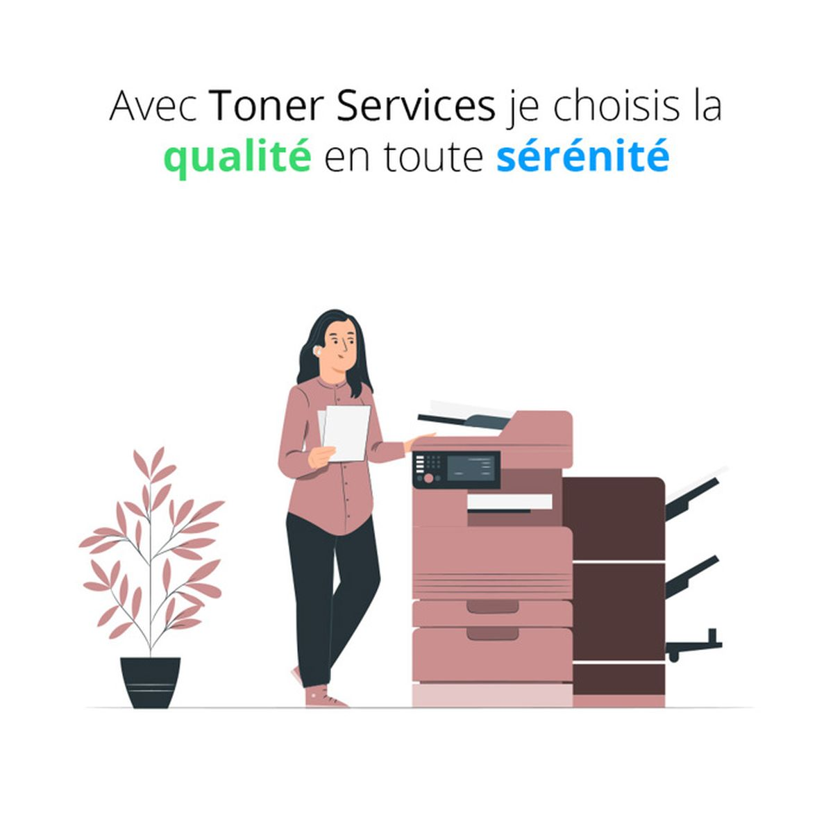A woman stands near a pink printer, holding papers. A plant is on the left. Text says, 'With Toner Services, I choose quality'.