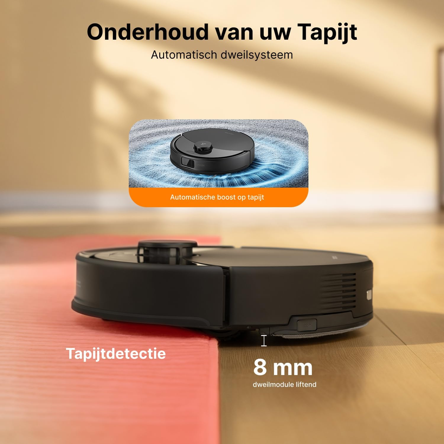 Een zwarte robotstofzuiger op een roze ondergrond. Bovenin staat 'Onderhoud van uw tapijt'. Toont tapijtdetectie en 8 mm lift.