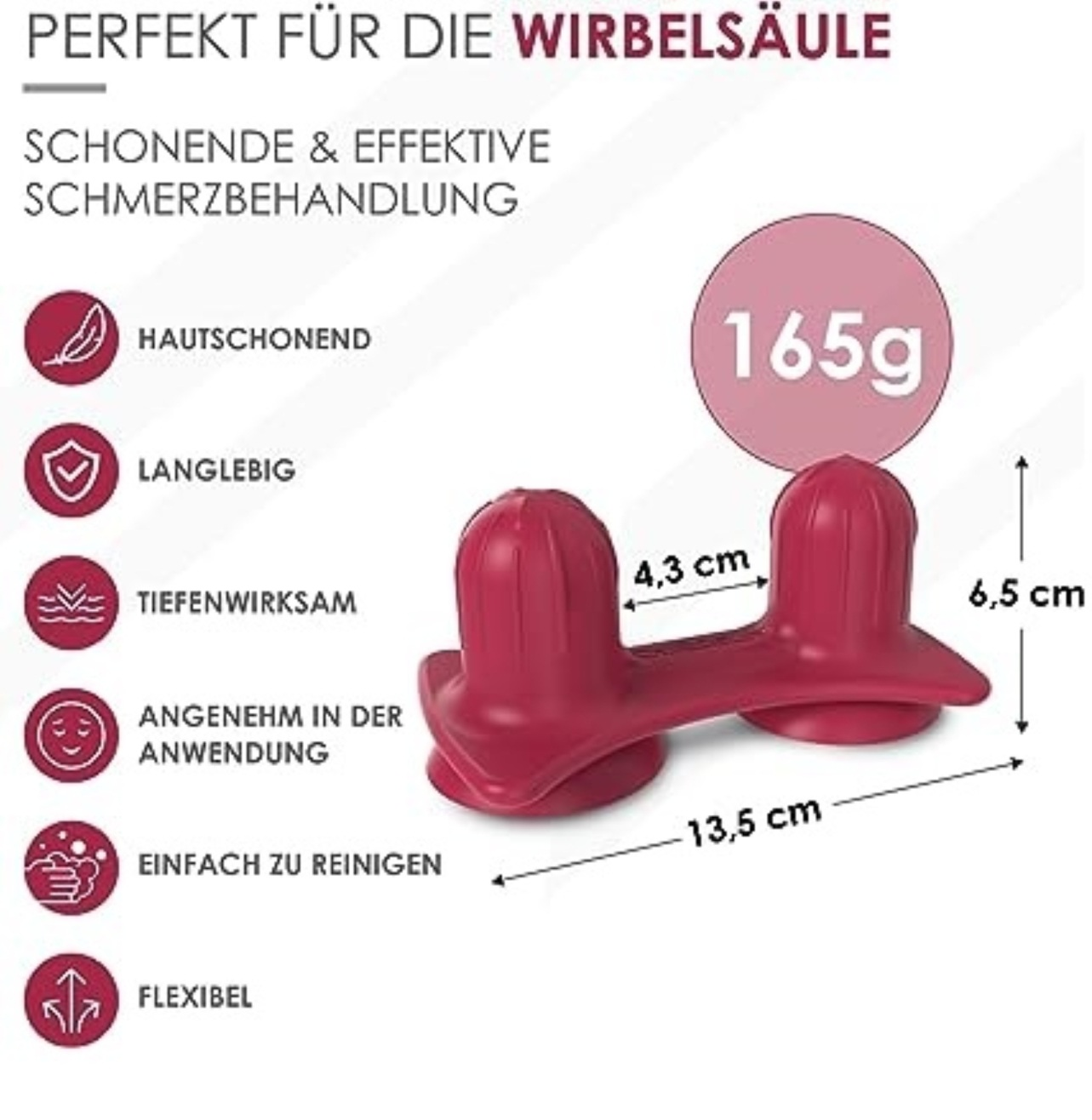 Rotes Massagegerät. Text: gut für die Wirbelsäule, sanft und effektiv. Maße: 13,5 cm, 4,3 cm und 6,5 cm. Gewicht: 165 g.