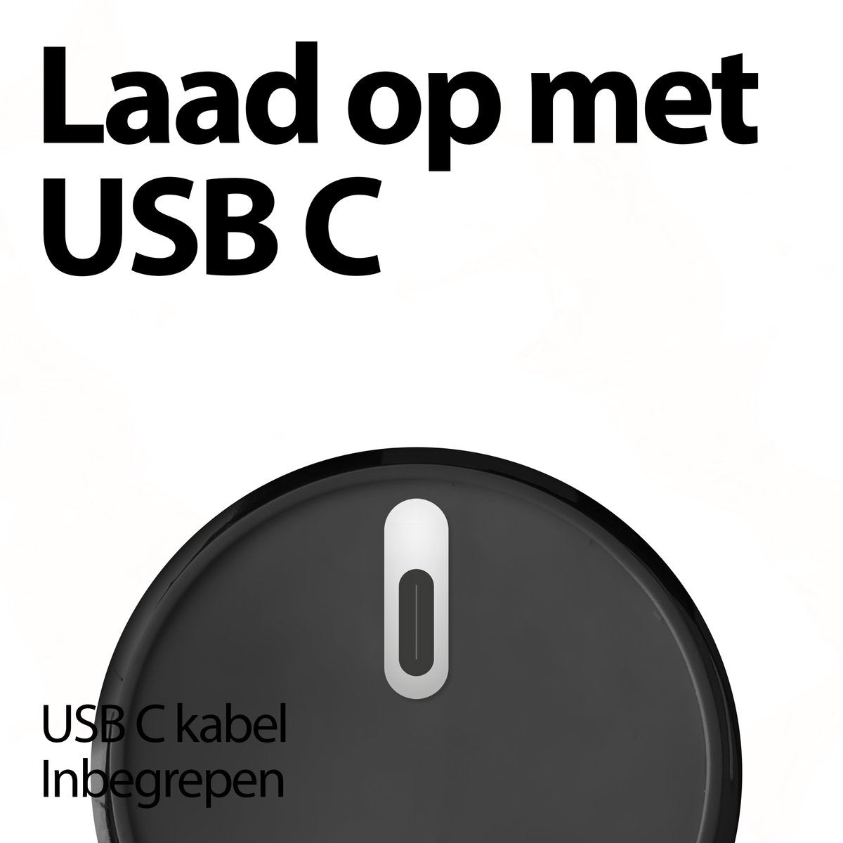 Image shows 'Laad op met USB C'. A black surface with a white USB-C port is in focus, with 'USB C kabel Inbegrepen' at the bottom.