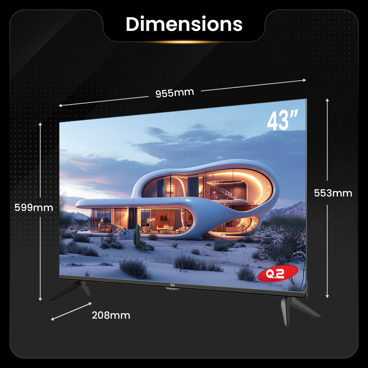 Ein 43-Zoll-Fernseher mit angezeigten Abmessungen. Der Bildschirm zeigt ein futuristisches Haus. Der Fernseher ist schwarz mit schwarzen Ständern und einem Q.2-Logo.